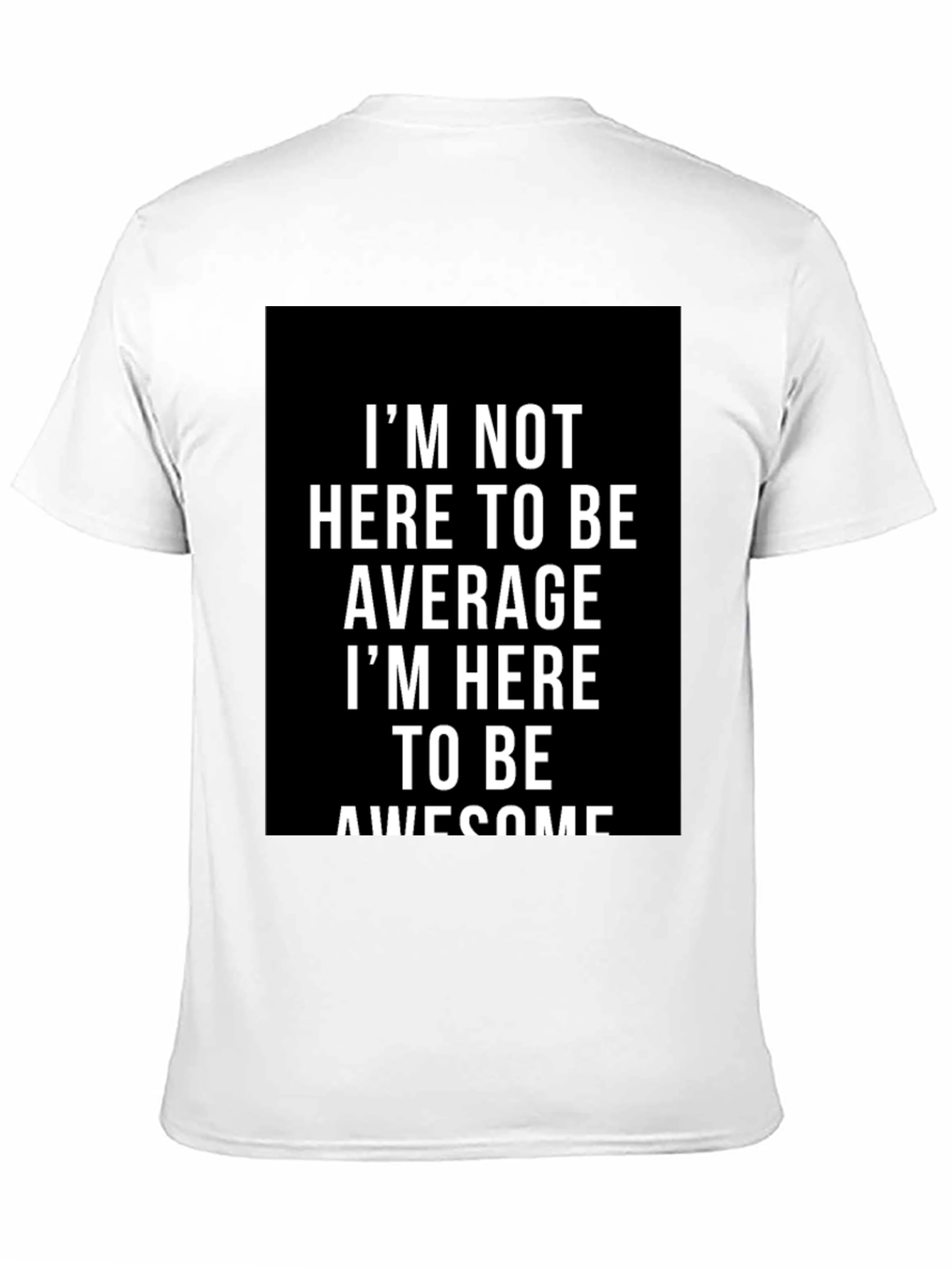 Awesome Graphic Tee - Im Not Here to Be Average