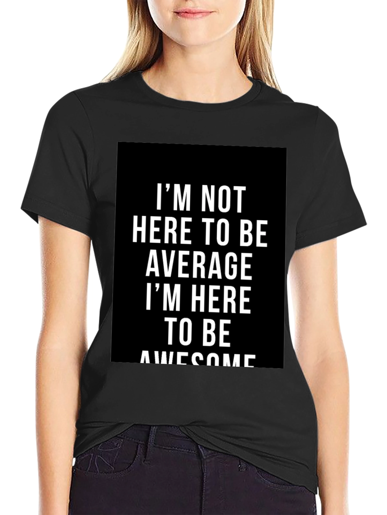 Awesome Graphic Tee - Im Not Here to Be Average