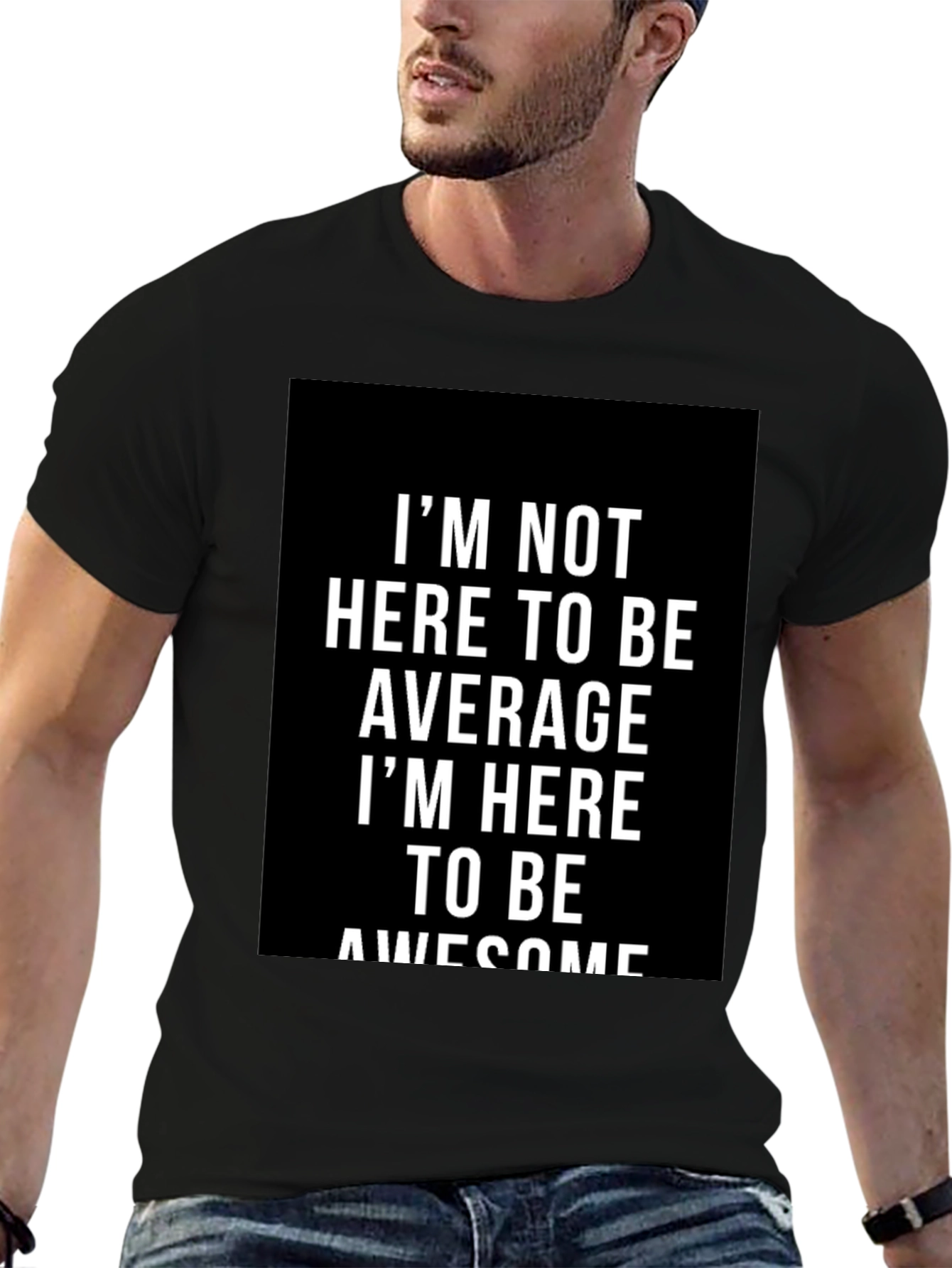 Awesome Graphic Tee - Im Not Here to Be Average