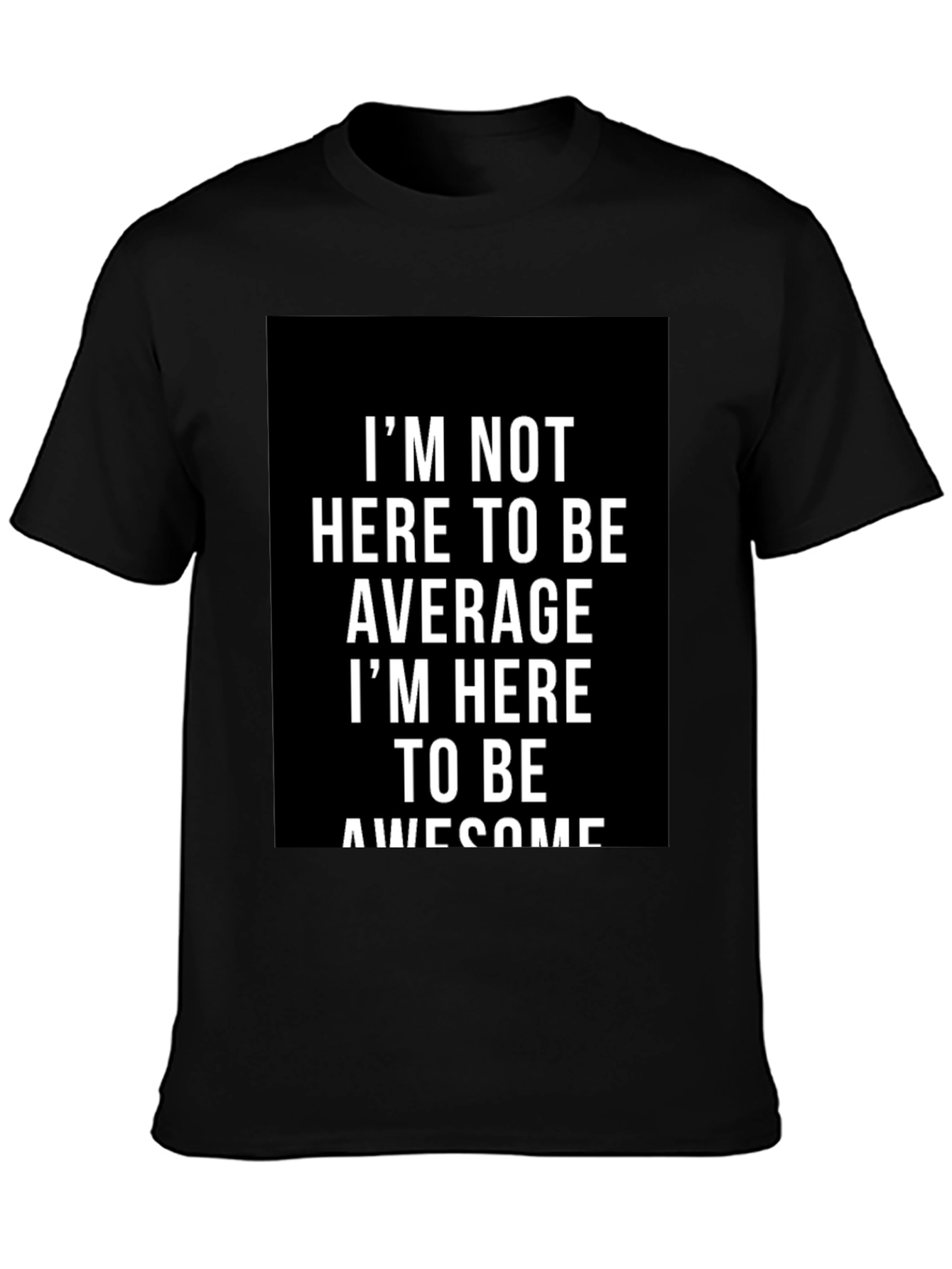 Awesome Graphic Tee - Im Not Here to Be Average