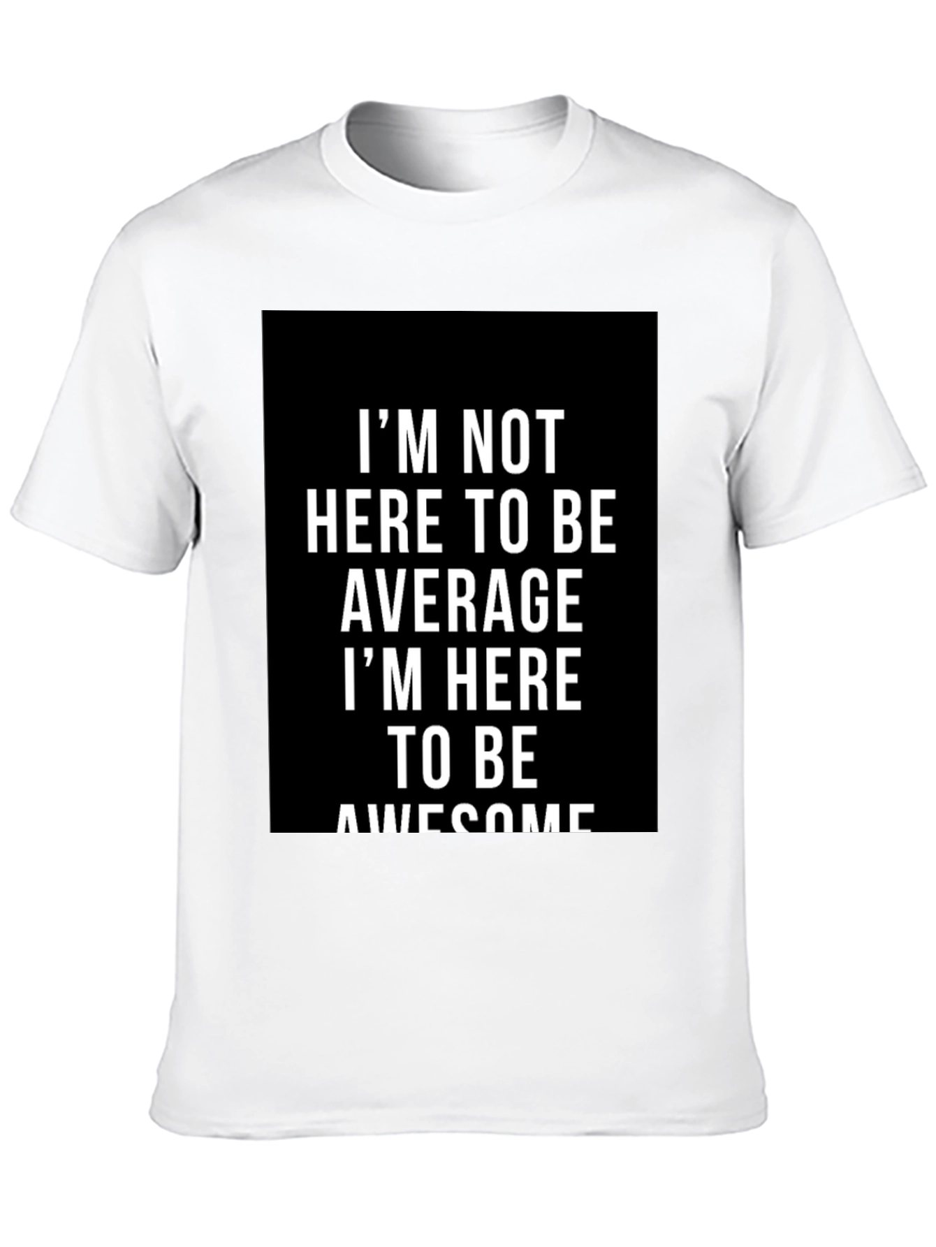 Awesome Graphic Tee - Im Not Here to Be Average