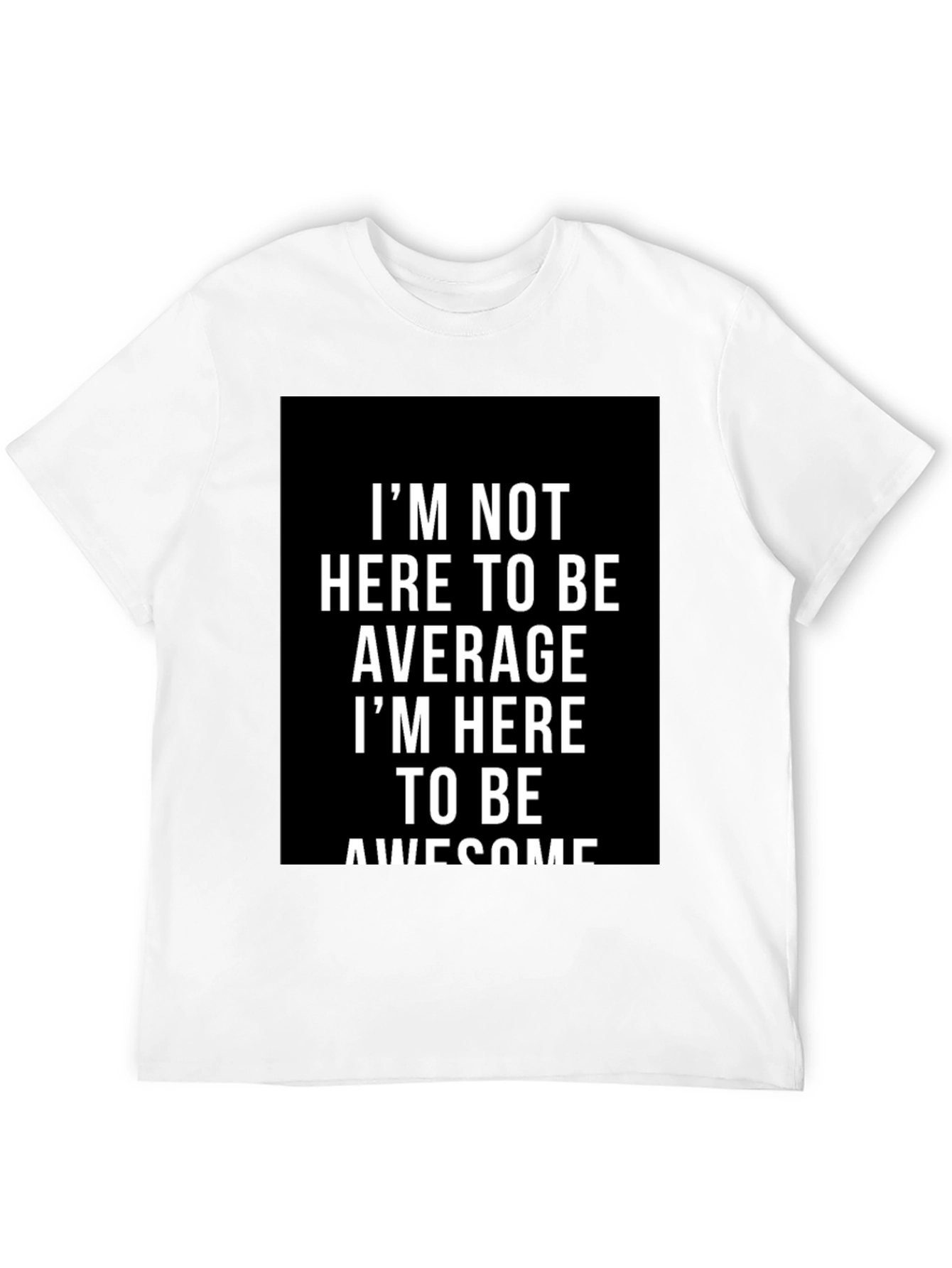 Awesome Graphic Tee - Im Not Here to Be Average