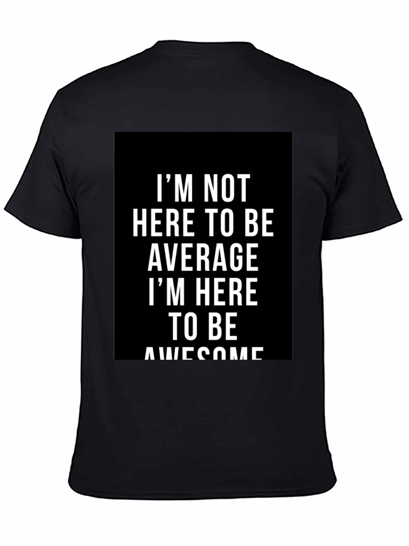 Awesome Graphic Tee - Im Not Here to Be Average