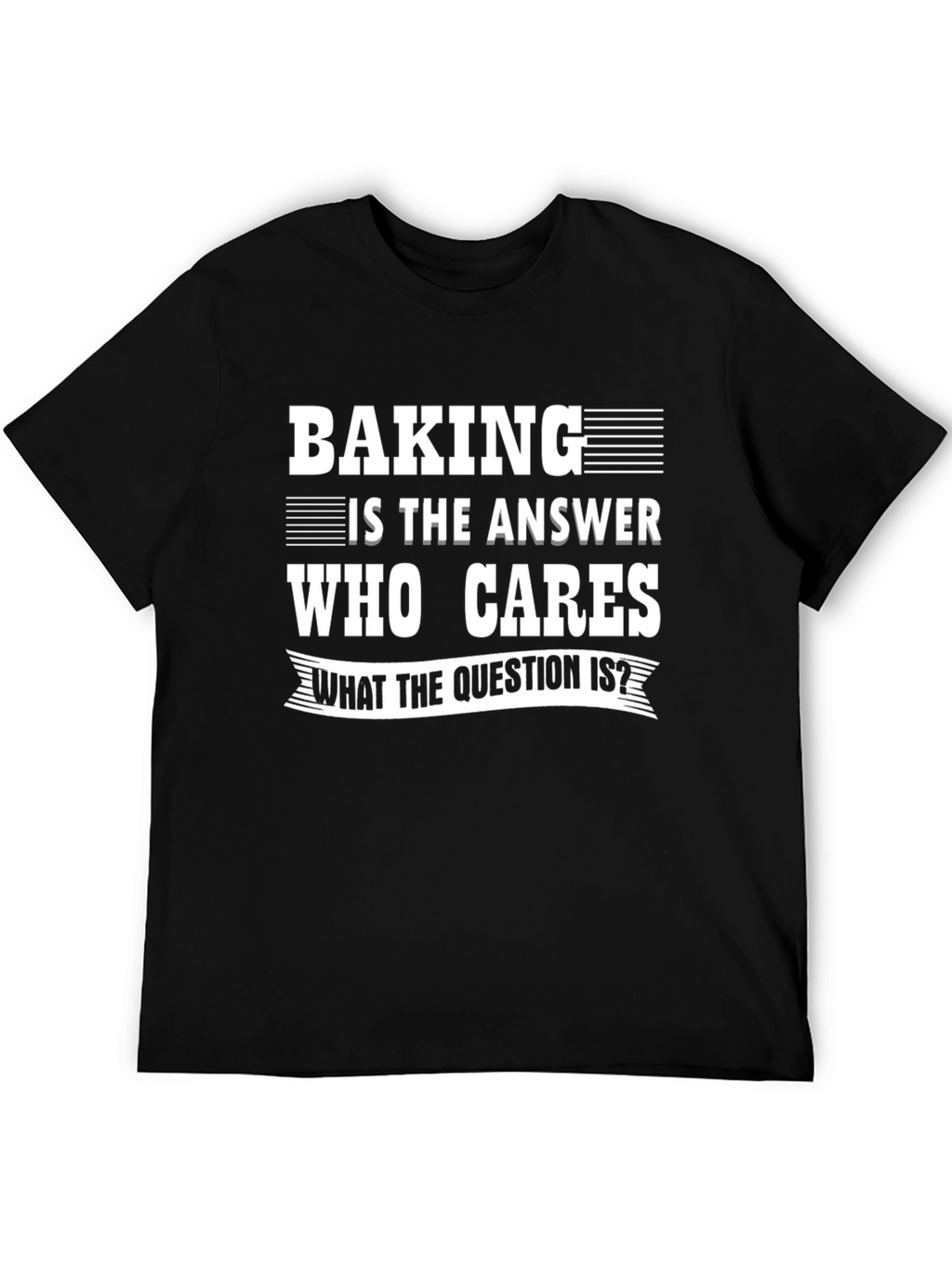 Baking Is The Answer T-Shirt
