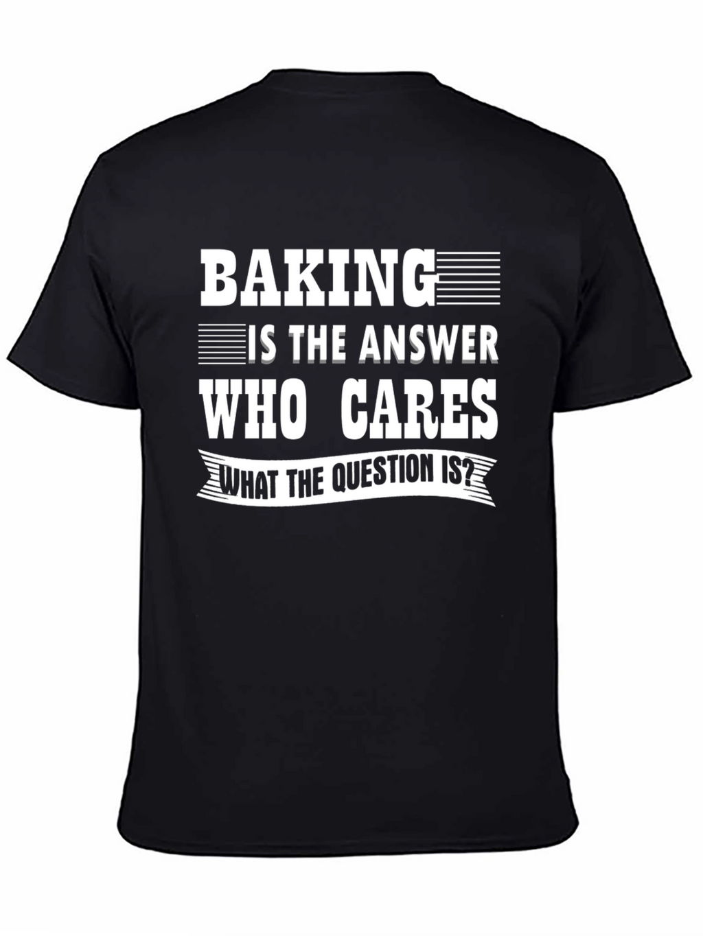 Baking Is The Answer T-Shirt
