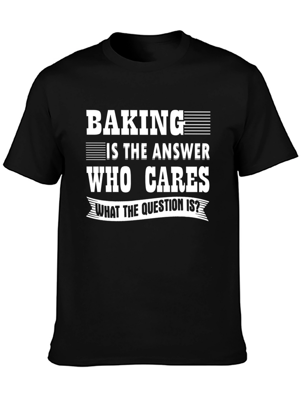 Baking Is The Answer T-Shirt