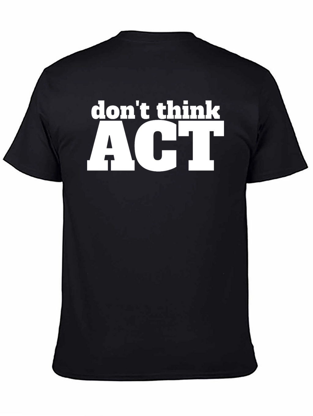 Dont Think ACT Black Graphic T-Shirt