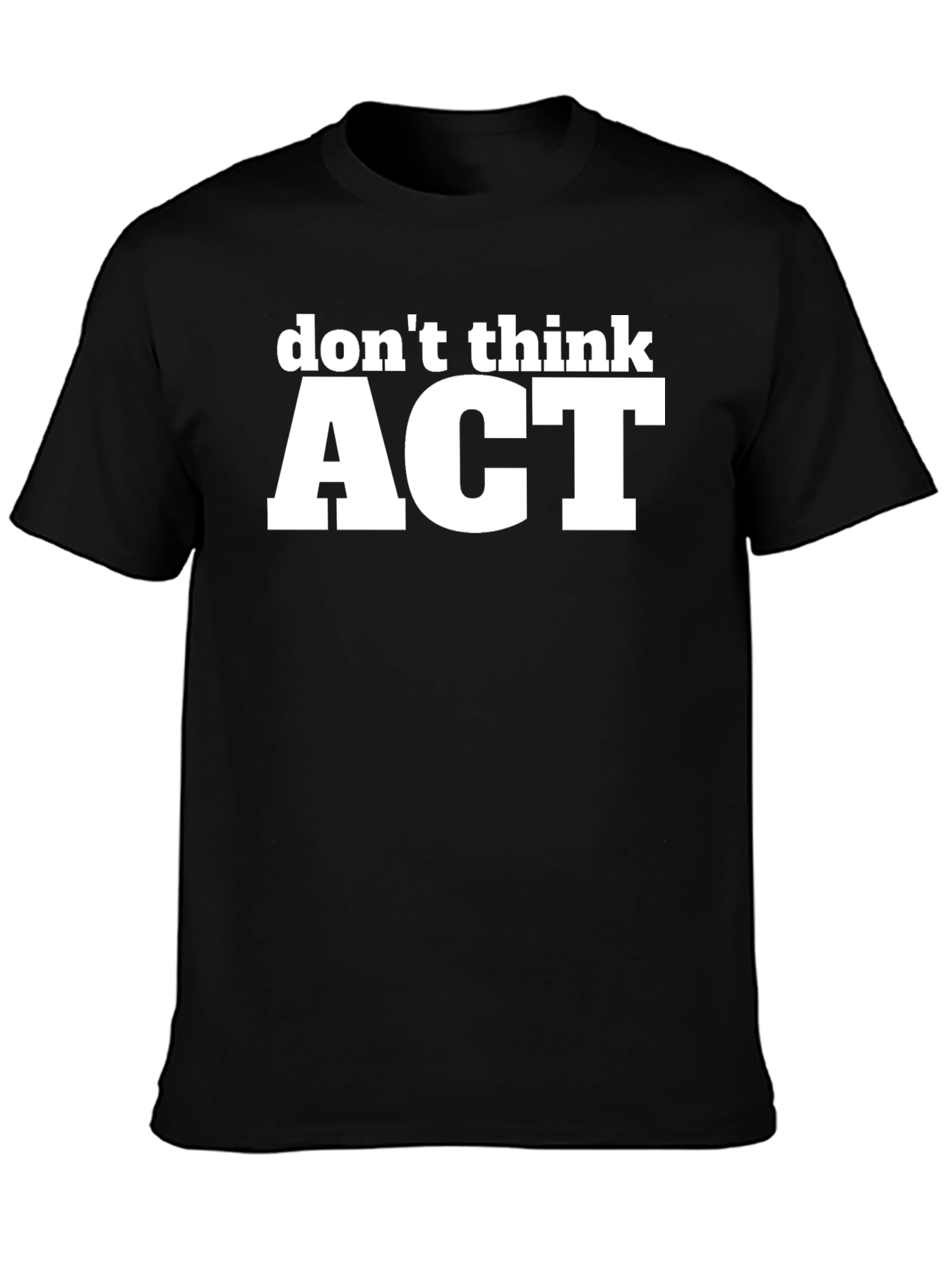 Dont Think ACT Black Graphic T-Shirt