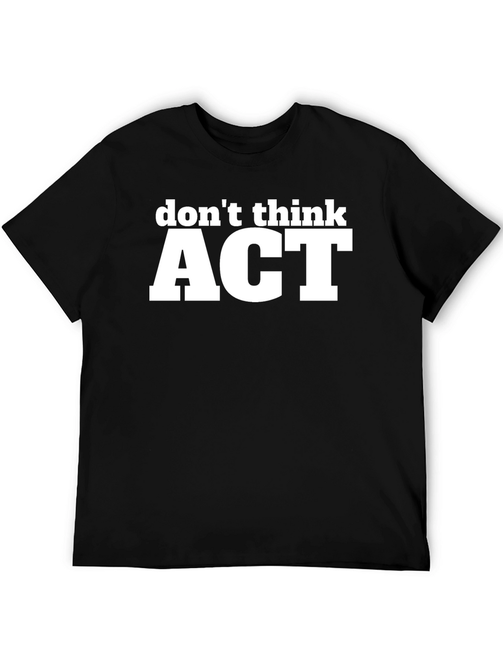 Dont Think ACT Black Graphic T-Shirt