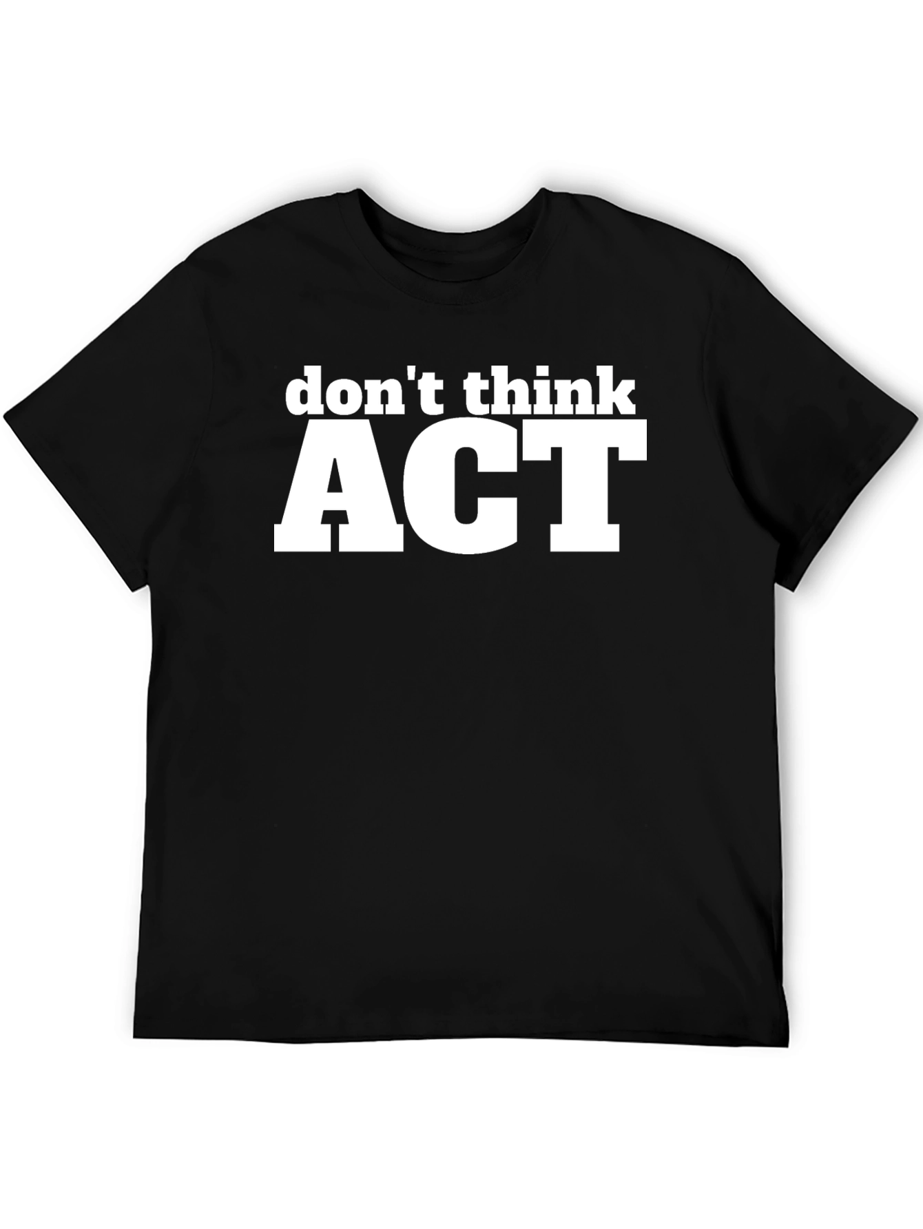 Dont Think ACT Black Graphic T-Shirt