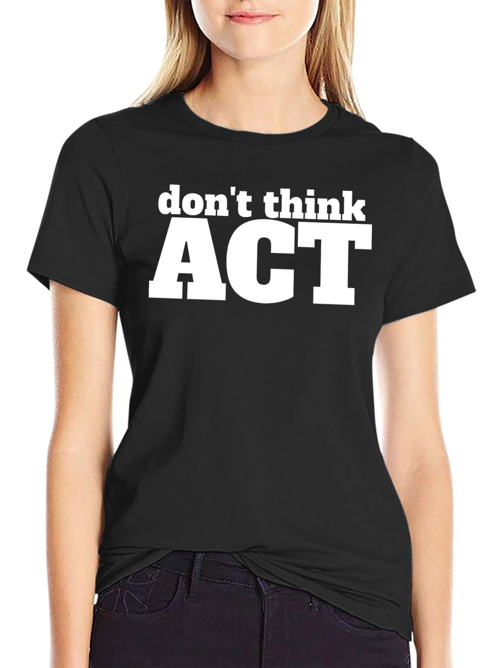 Dont Think ACT Black Graphic T-Shirt