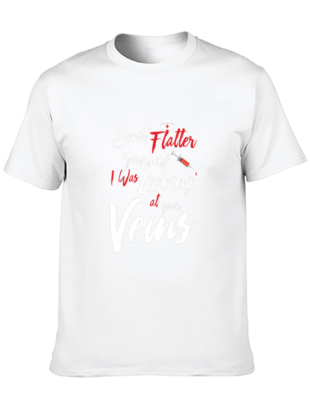Dont Flatter Yourself Nurse T-Shirt