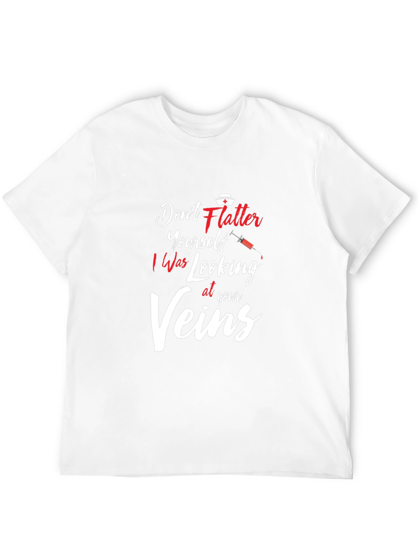 Dont Flatter Yourself Nurse T-Shirt