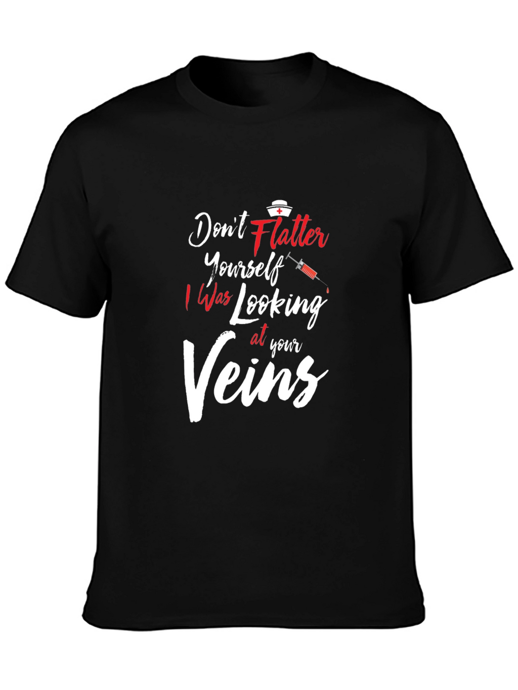 Dont Flatter Yourself Nurse T-Shirt