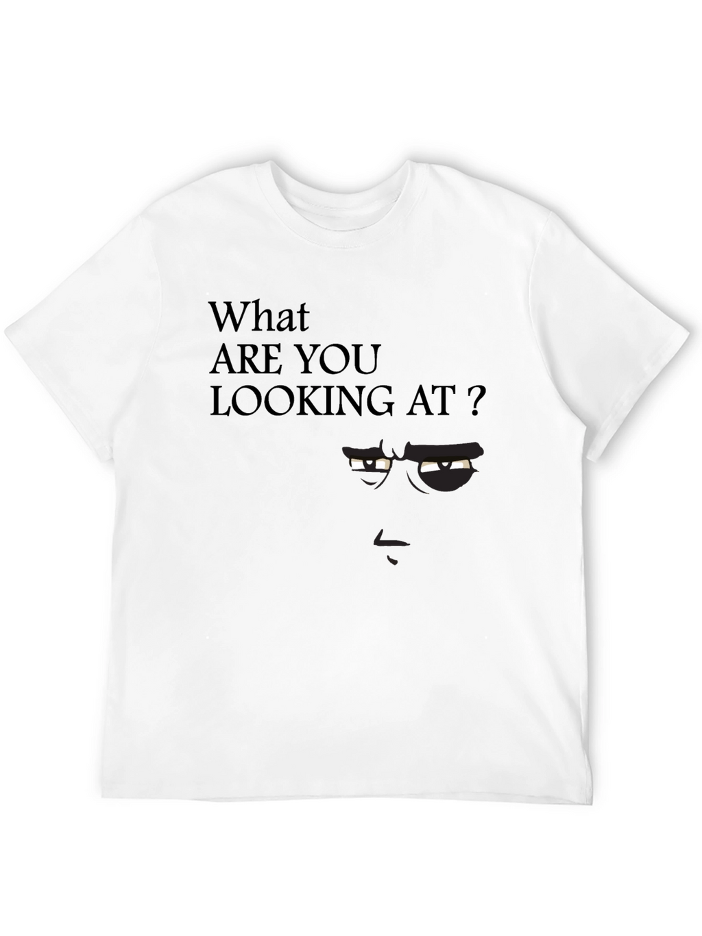 What Are You Looking At? Graphic Tee