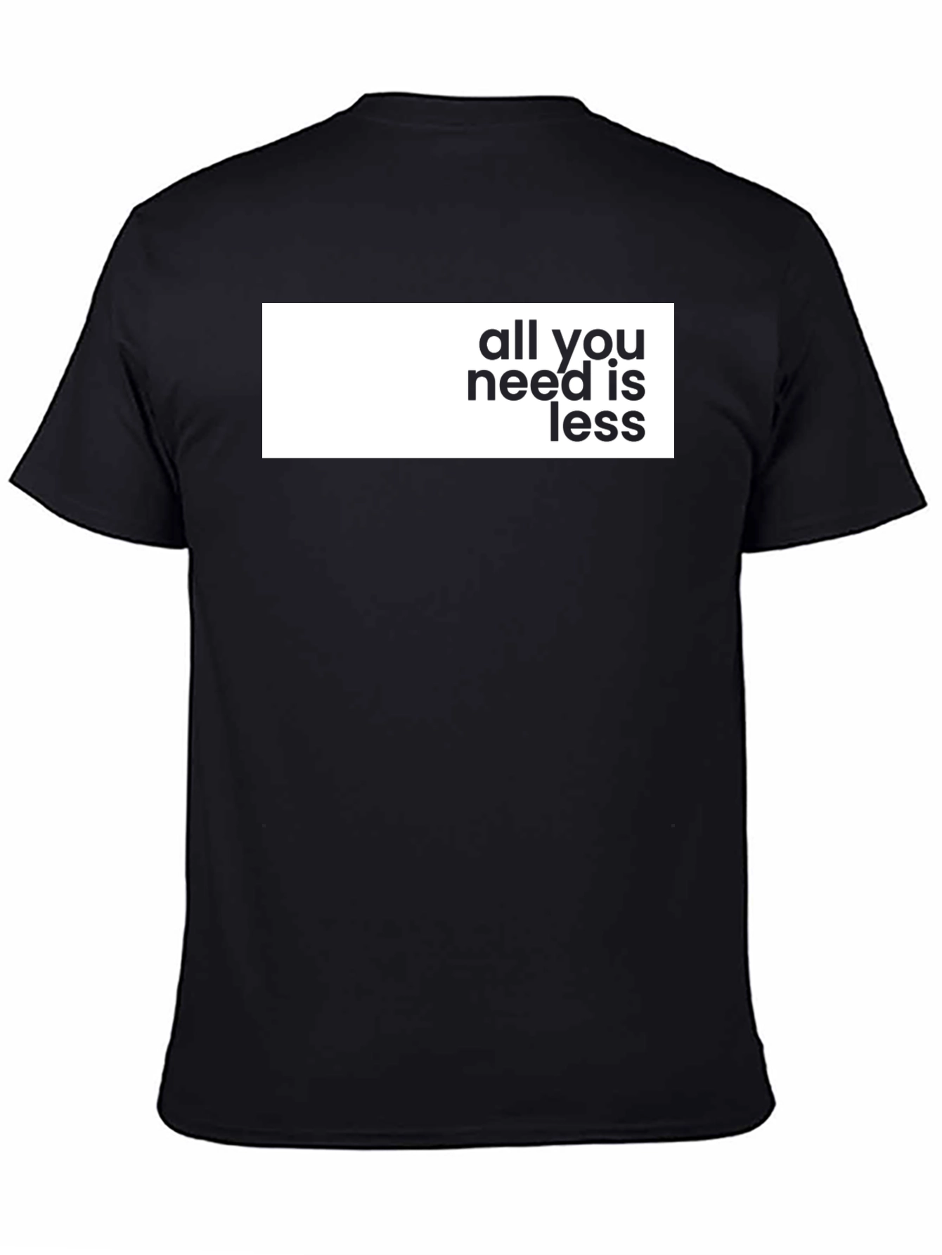 All You Need Is Less Graphic Tee - Stylish Black T-Shirt