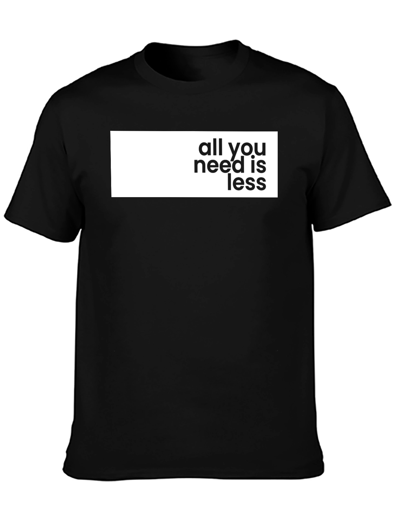 All You Need Is Less Graphic Tee - Stylish Black T-Shirt