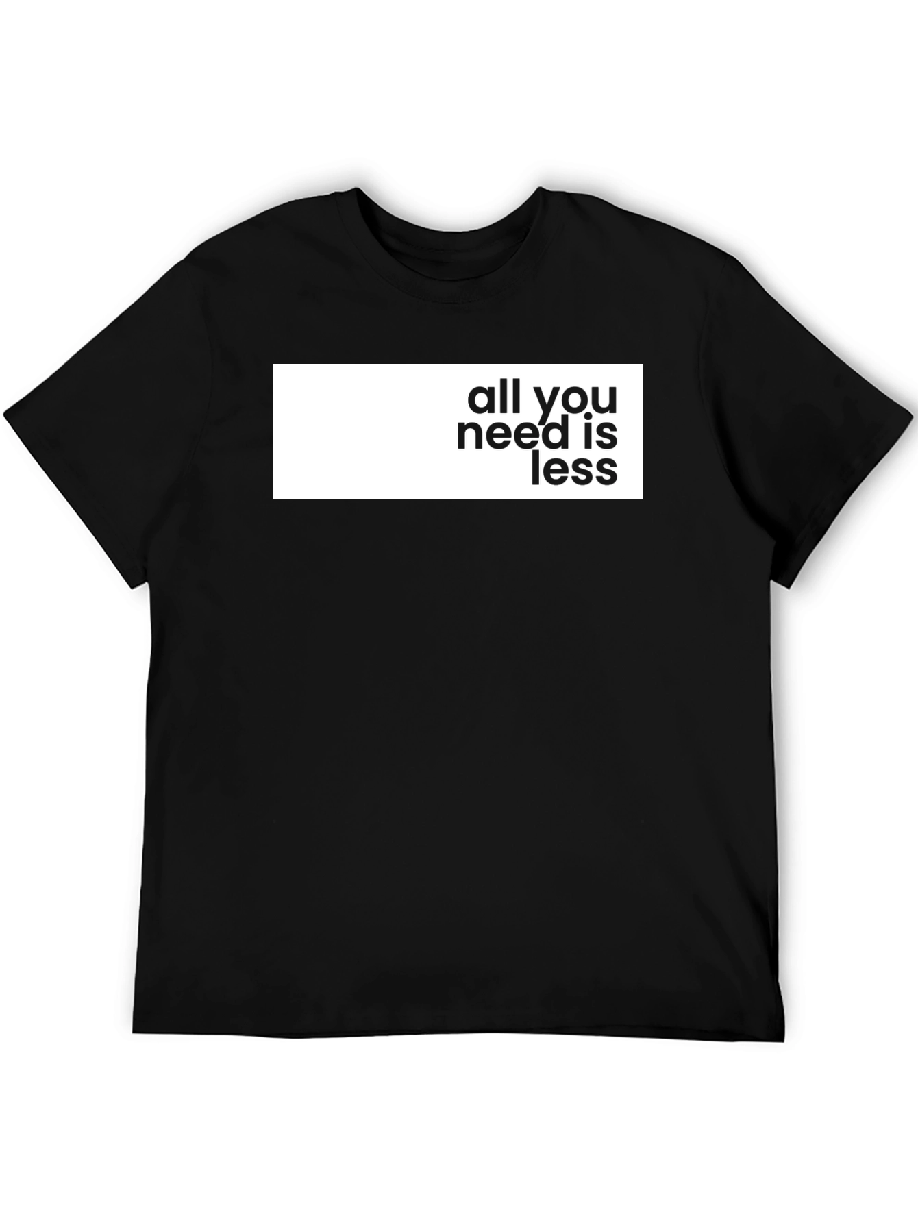 All You Need Is Less Graphic Tee - Stylish Black T-Shirt