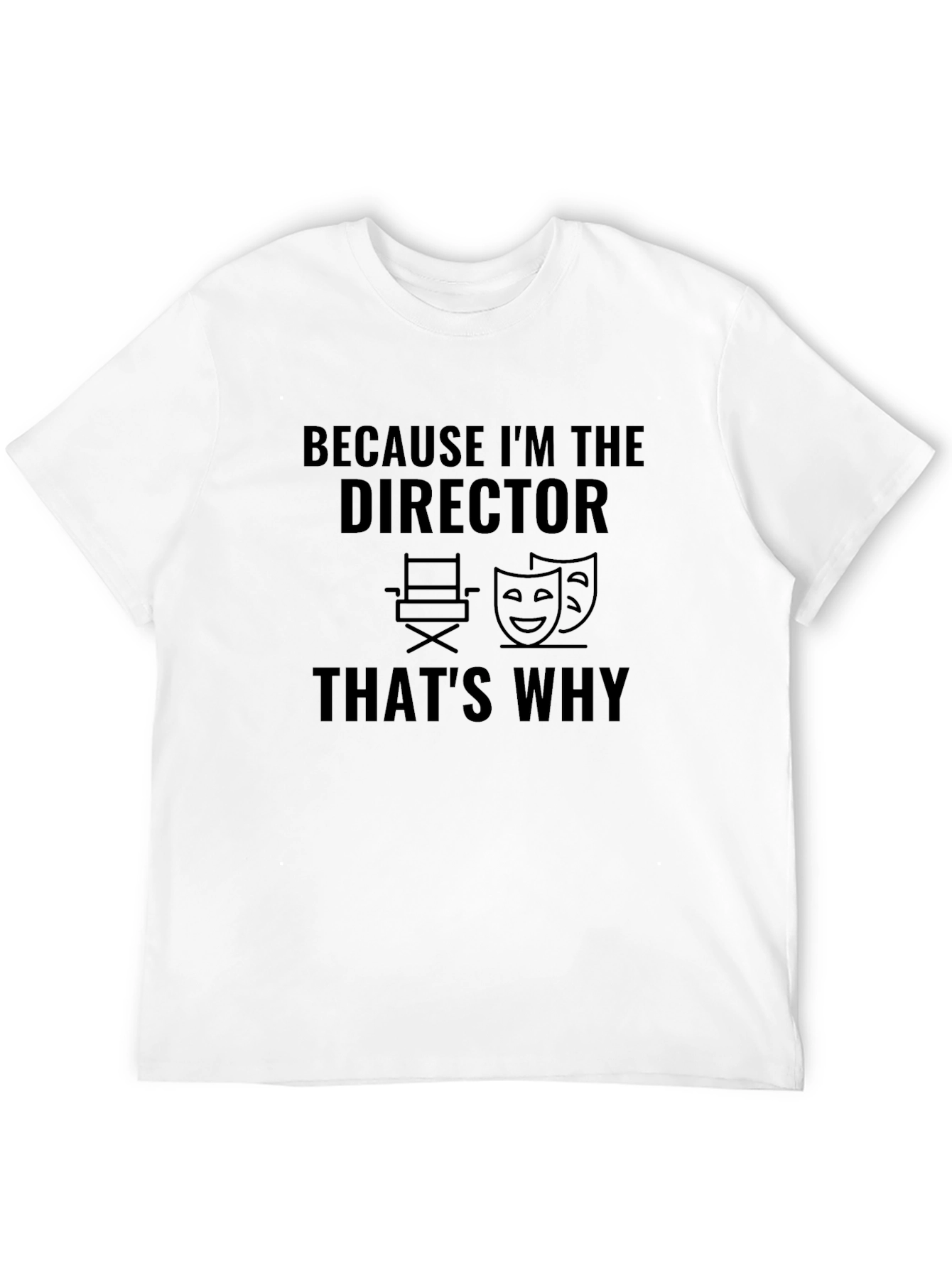 Director T-Shirt - Because Im The Director Thats Why!