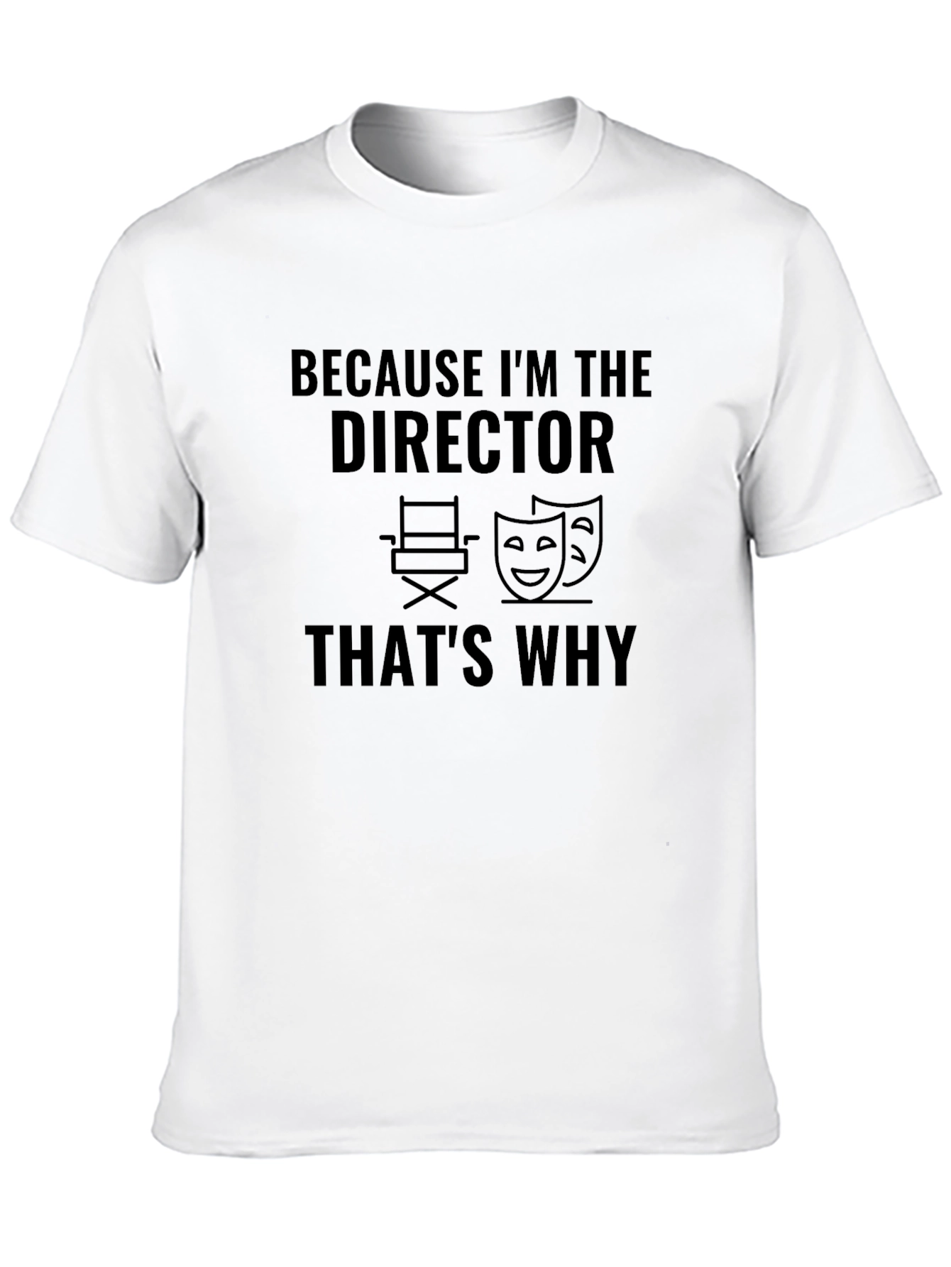 Director T-Shirt - Because Im The Director Thats Why!