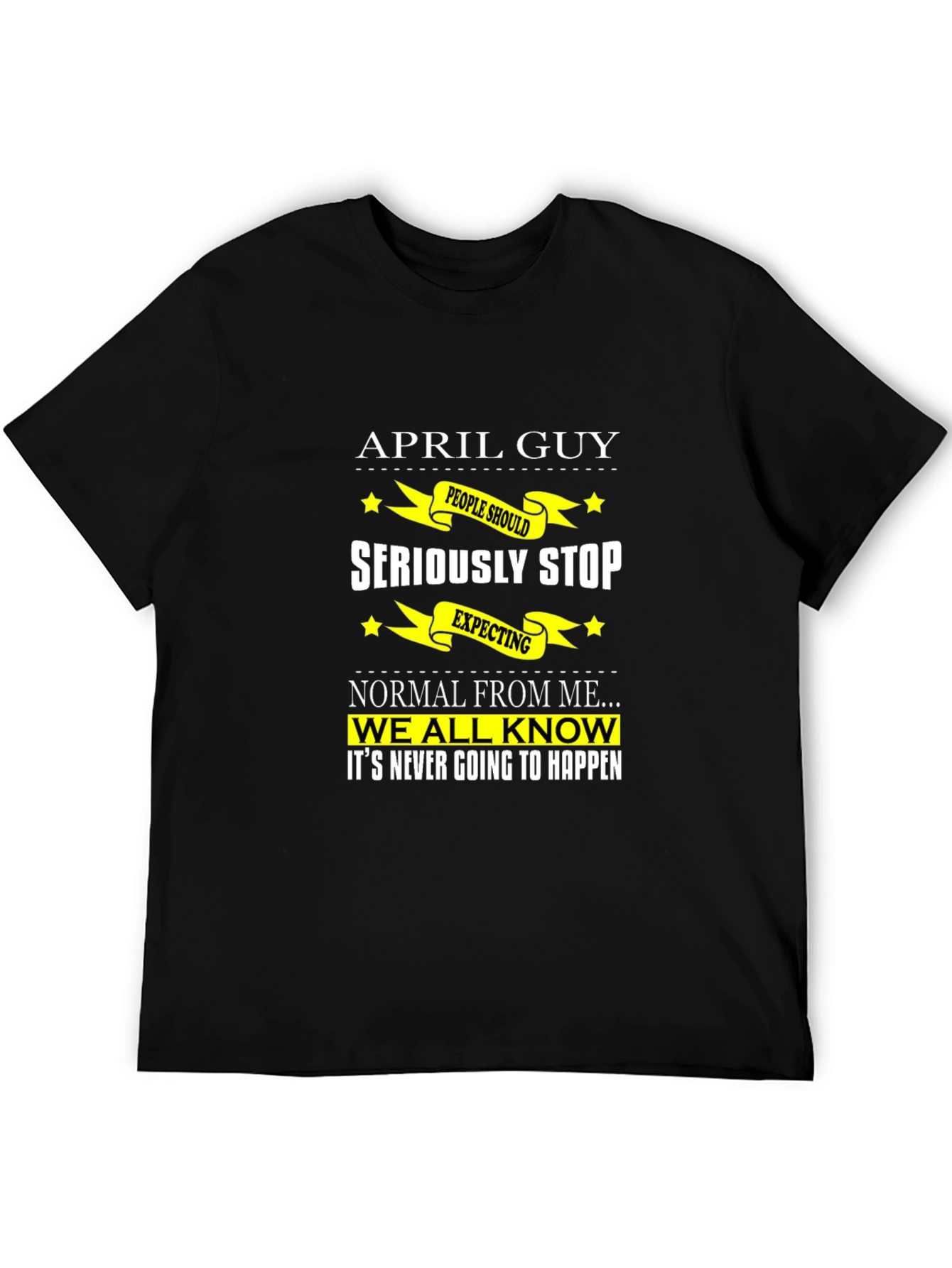 April Guy T-Shirt: Funny Birthday Gift for April Born