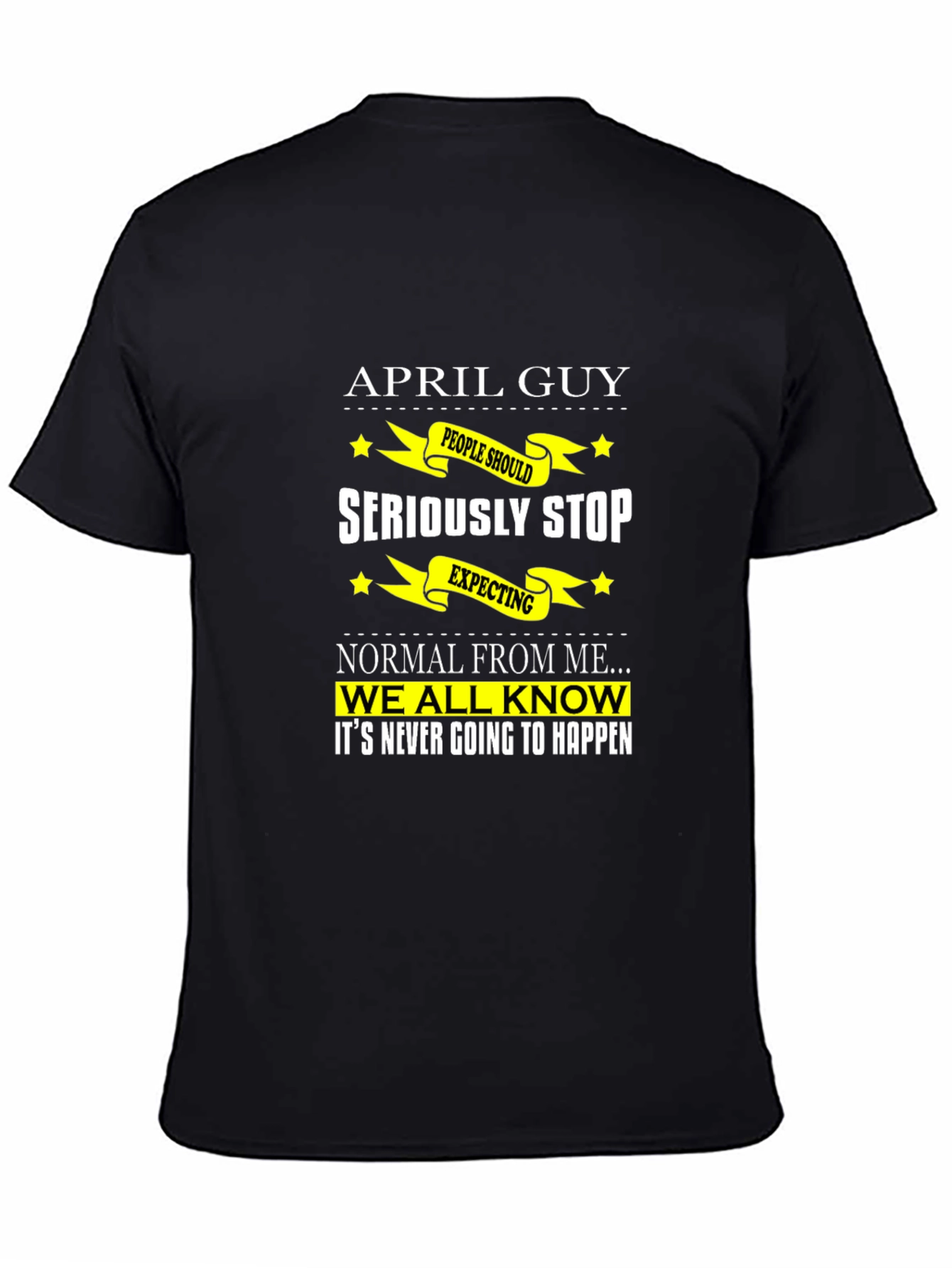April Guy T-Shirt: Funny Birthday Gift for April Born