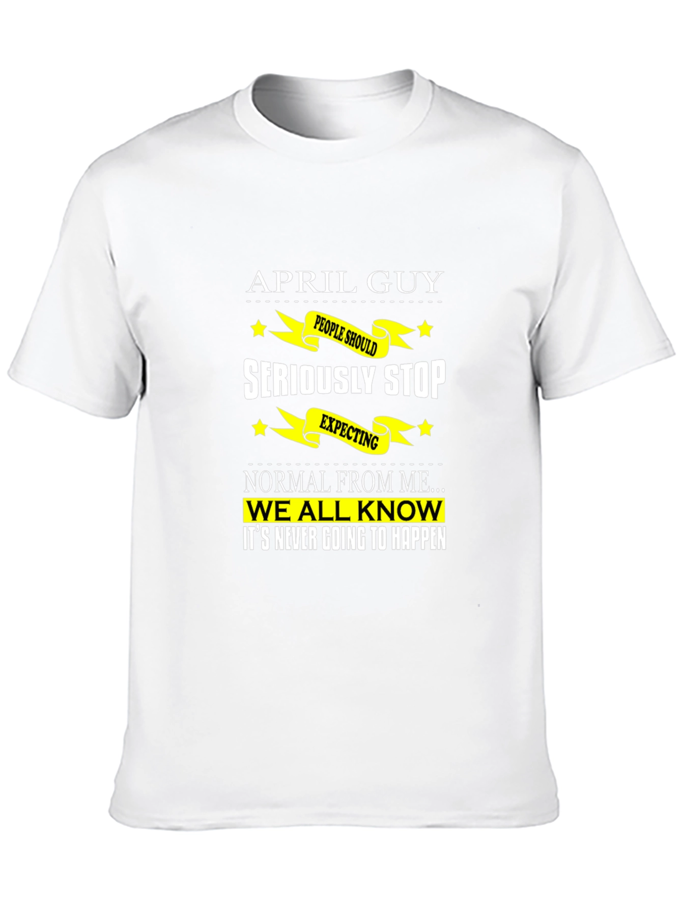 April Guy T-Shirt: Funny Birthday Gift for April Born