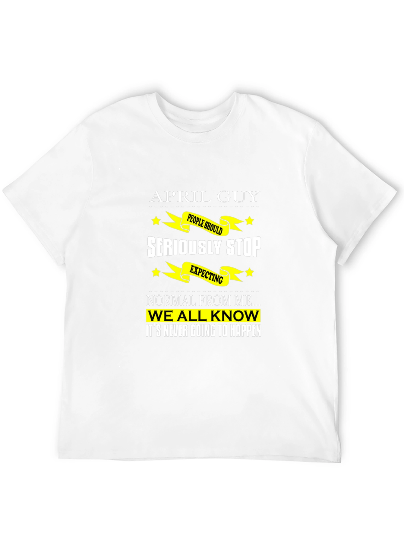 April Guy T-Shirt: Funny Birthday Gift for April Born