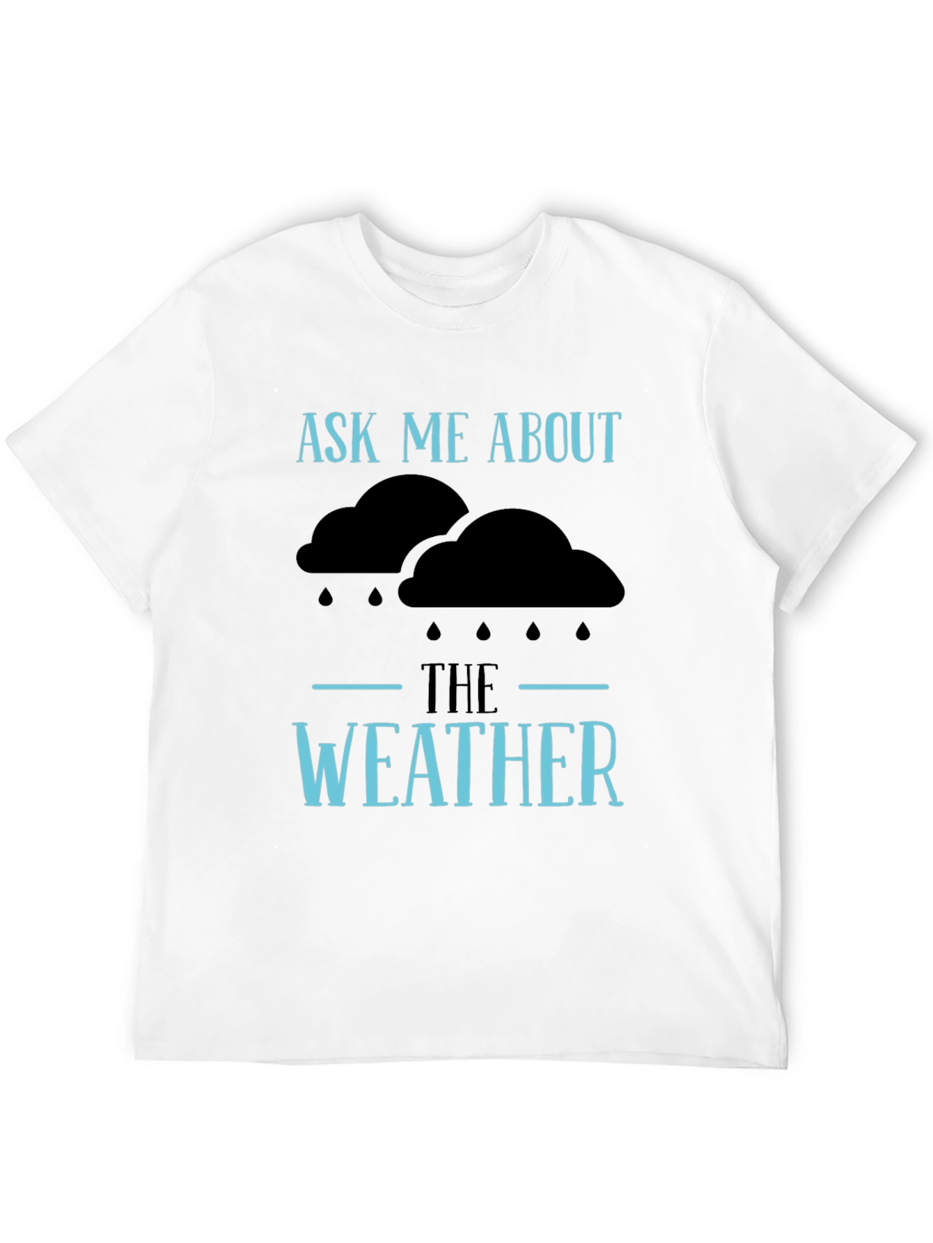 Ask Me About The Weather T-Shirt - Funny Conversation Starter