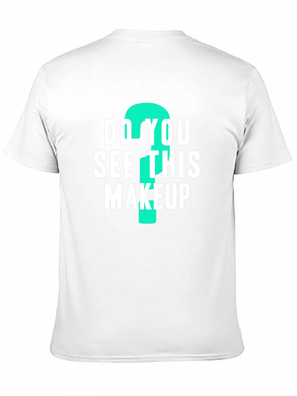 Do You See This Makeup? Graphic Tee