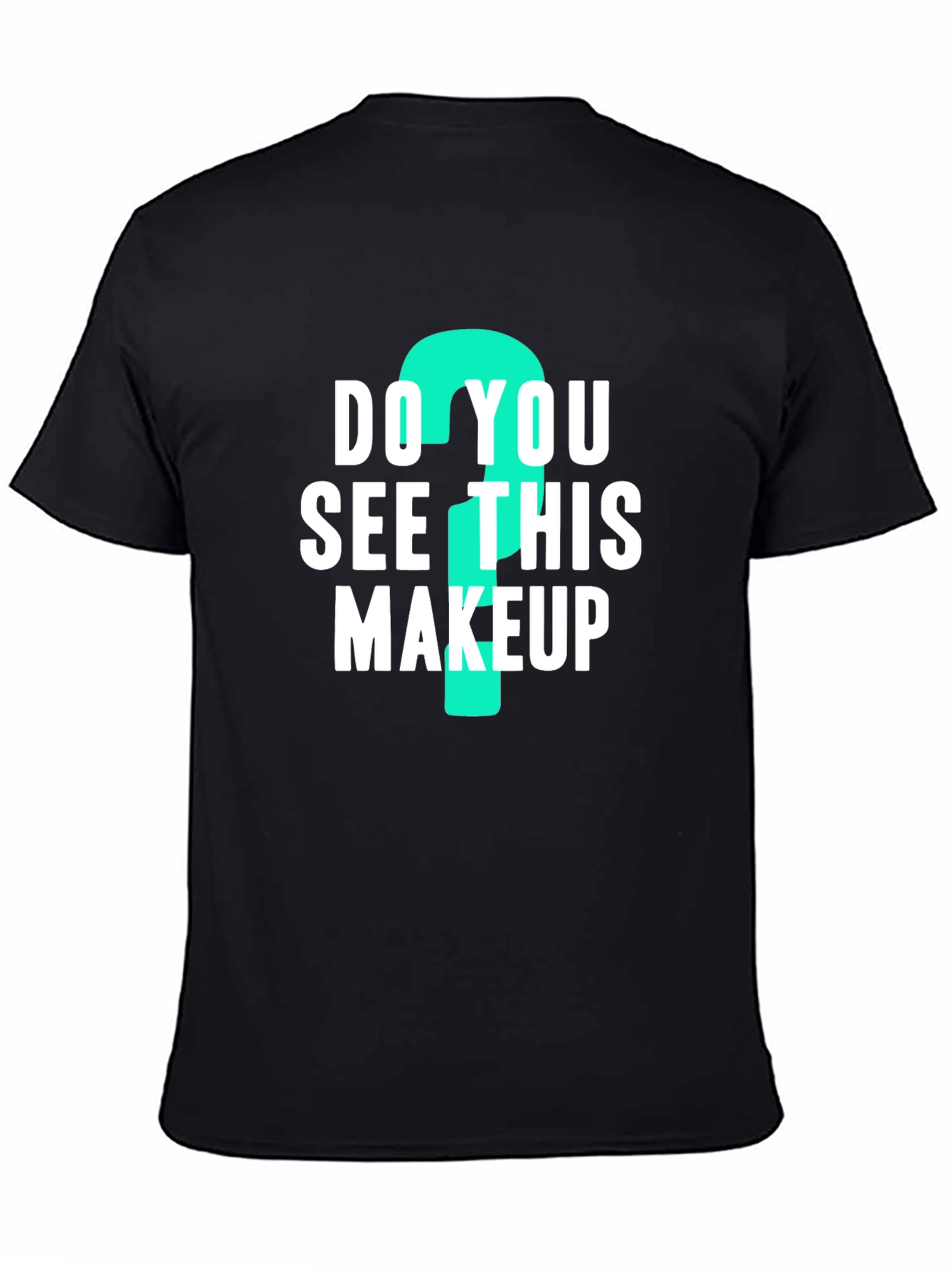 Do You See This Makeup? Graphic Tee