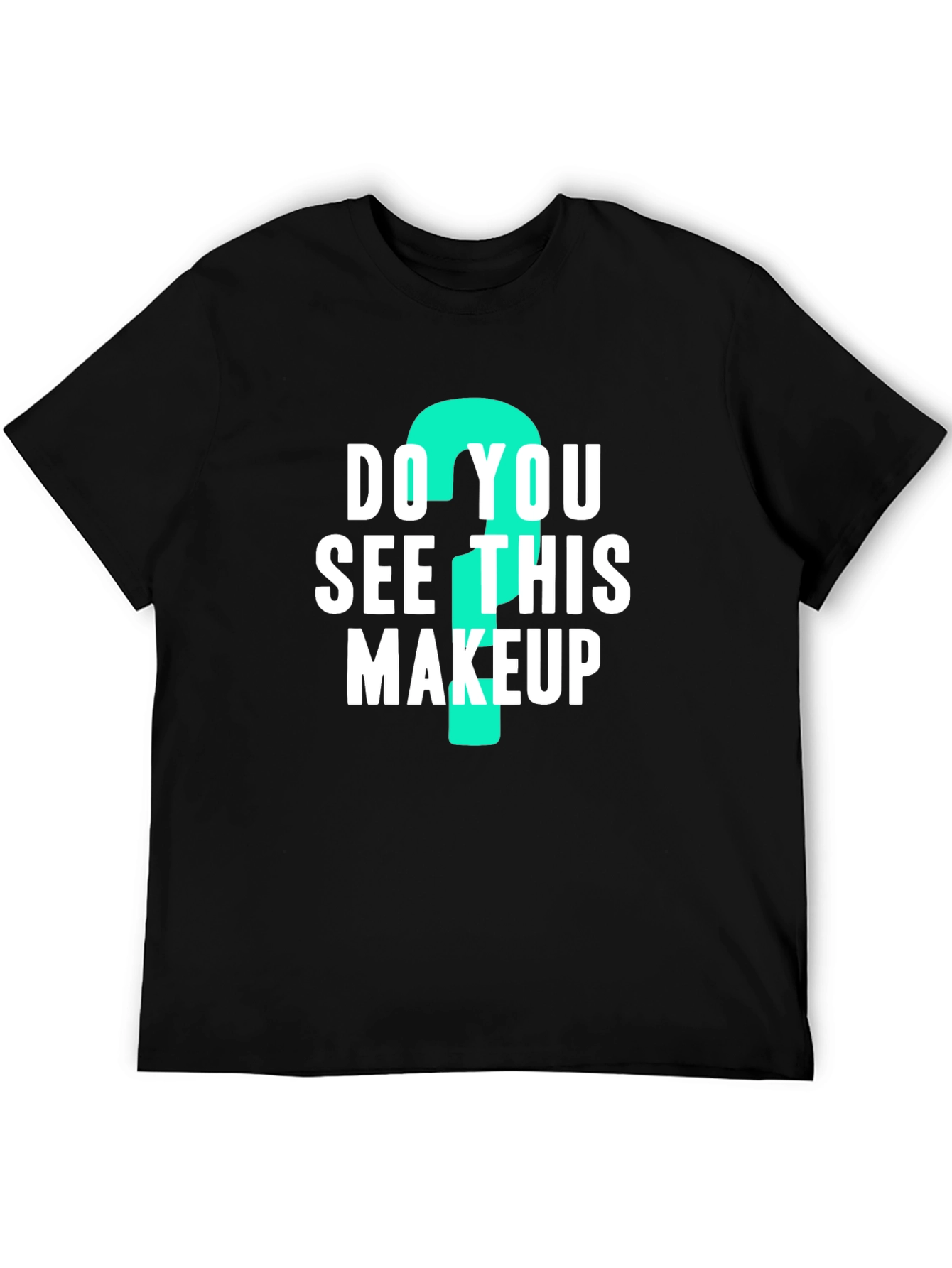 Do You See This Makeup? Graphic Tee