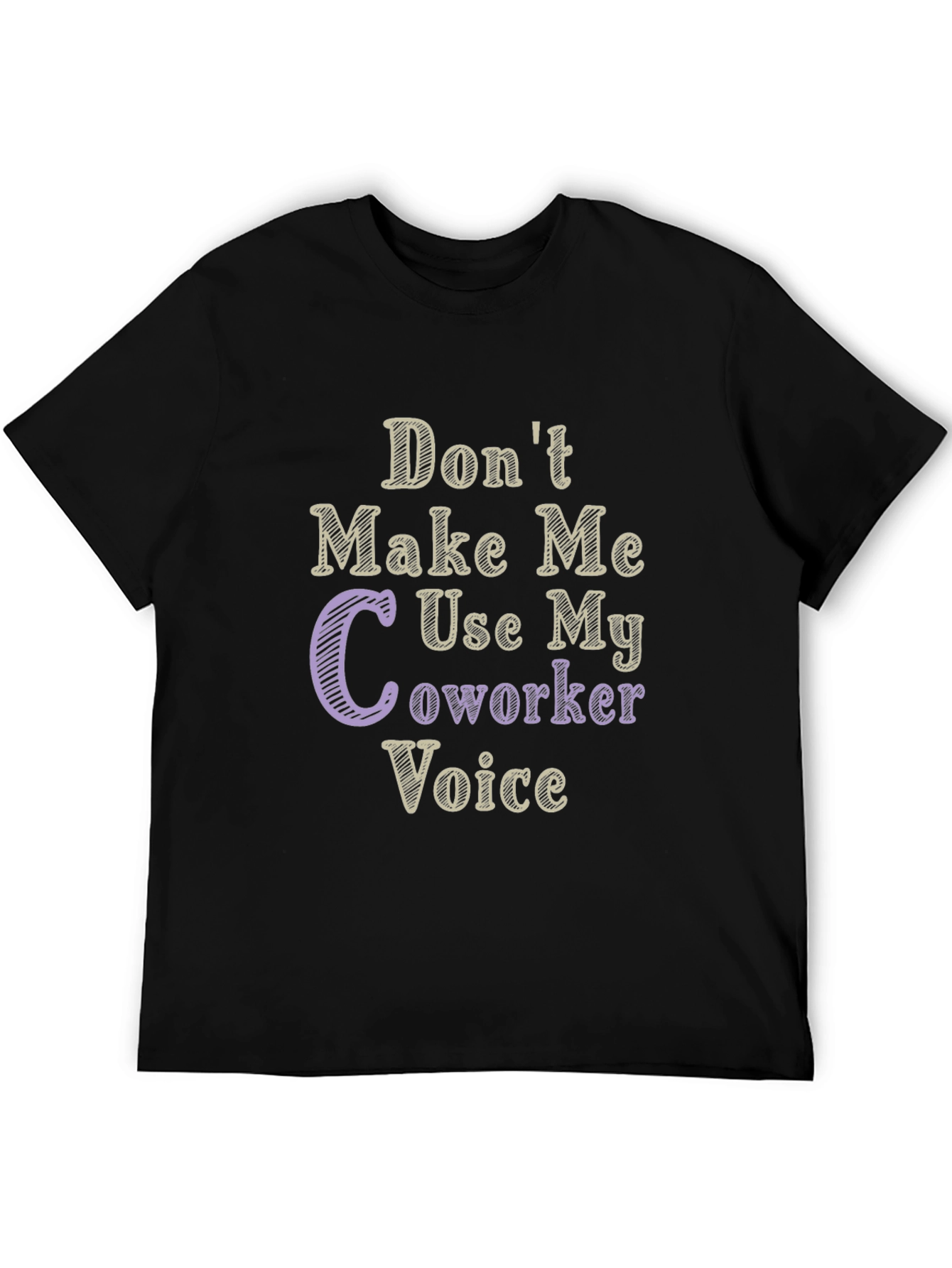 Dont Make Me Use My Coworker Voice T-Shirt