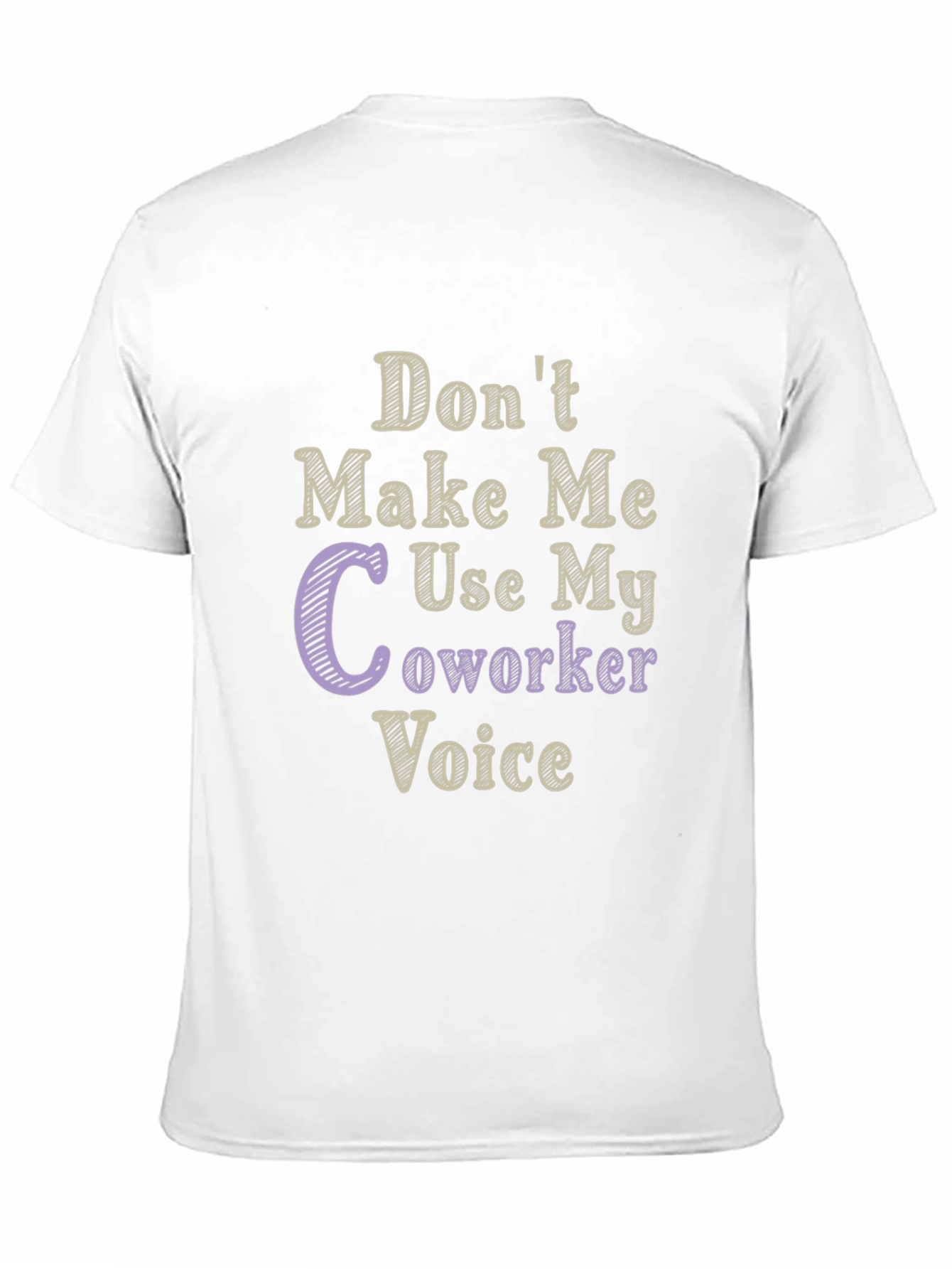 Dont Make Me Use My Coworker Voice T-Shirt