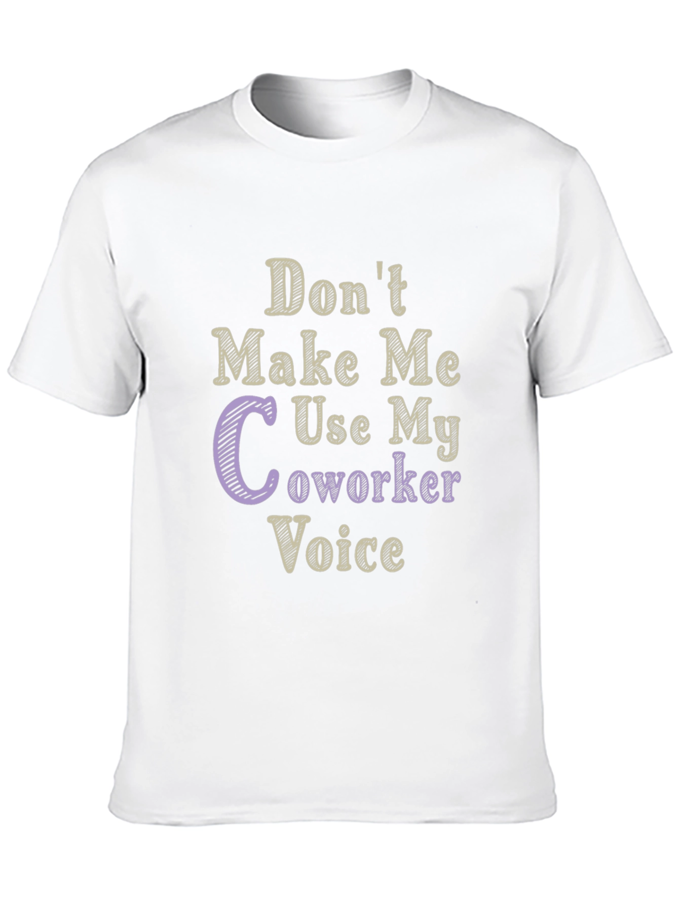 Dont Make Me Use My Coworker Voice T-Shirt