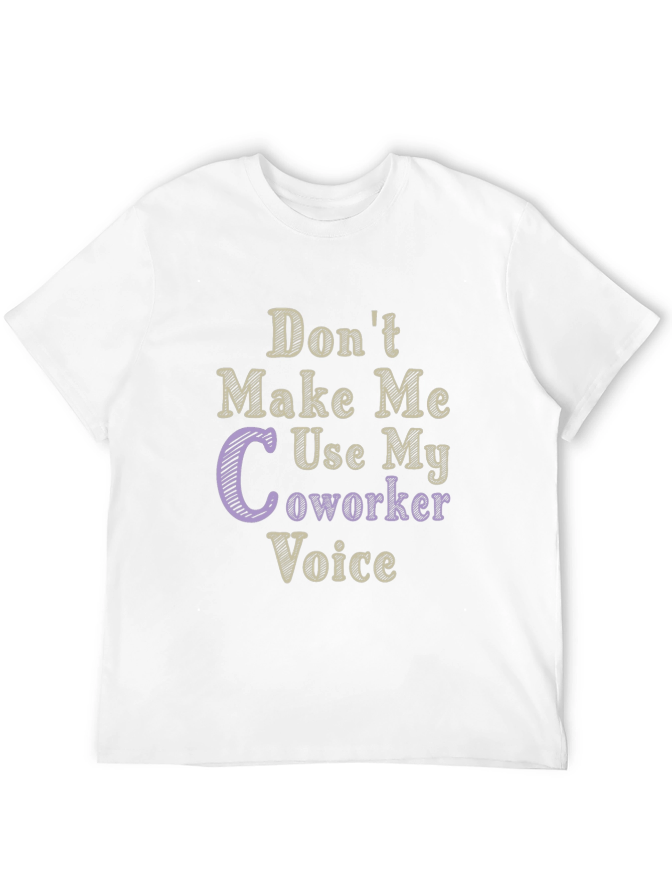 Dont Make Me Use My Coworker Voice T-Shirt