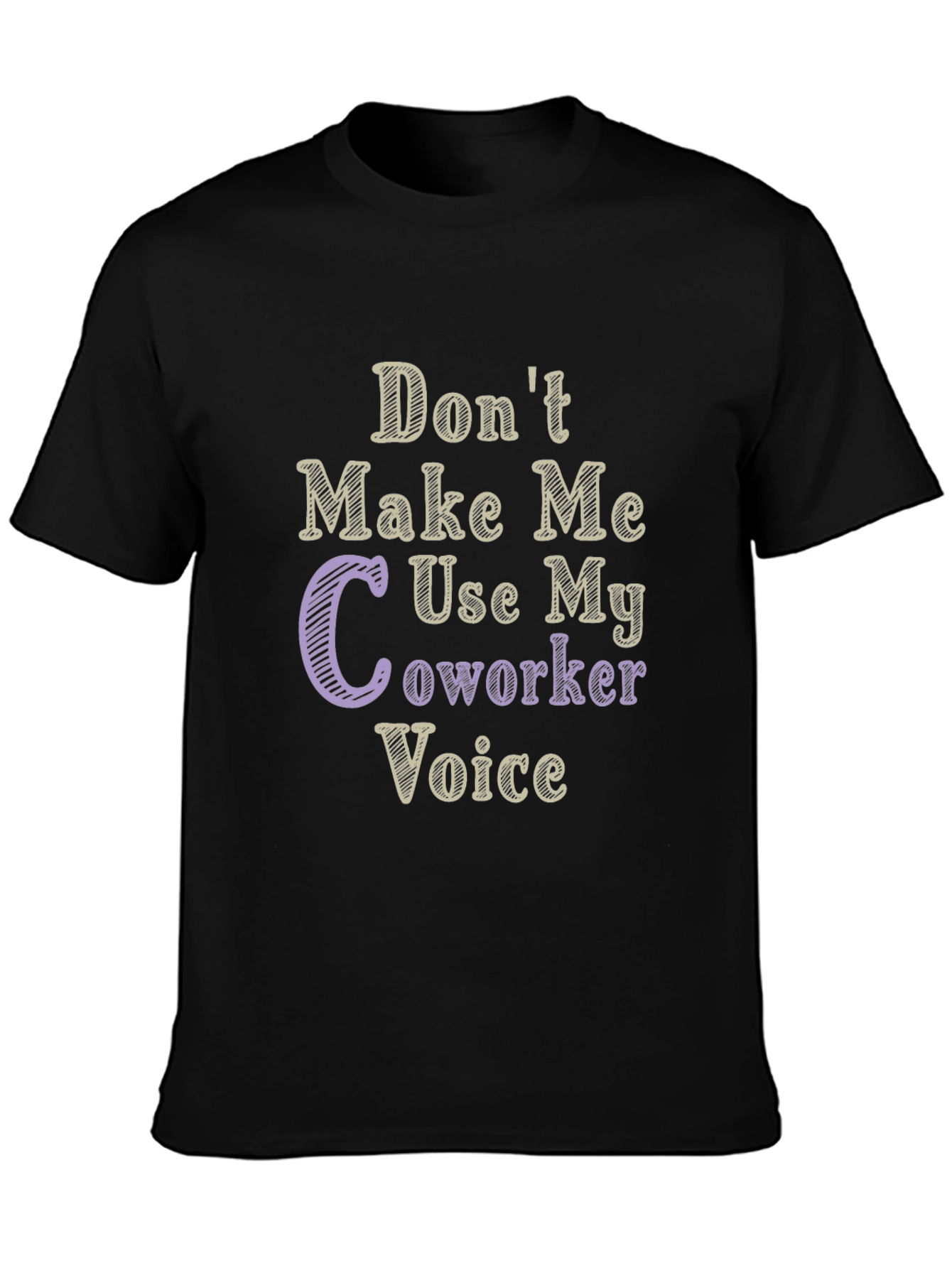 Dont Make Me Use My Coworker Voice T-Shirt