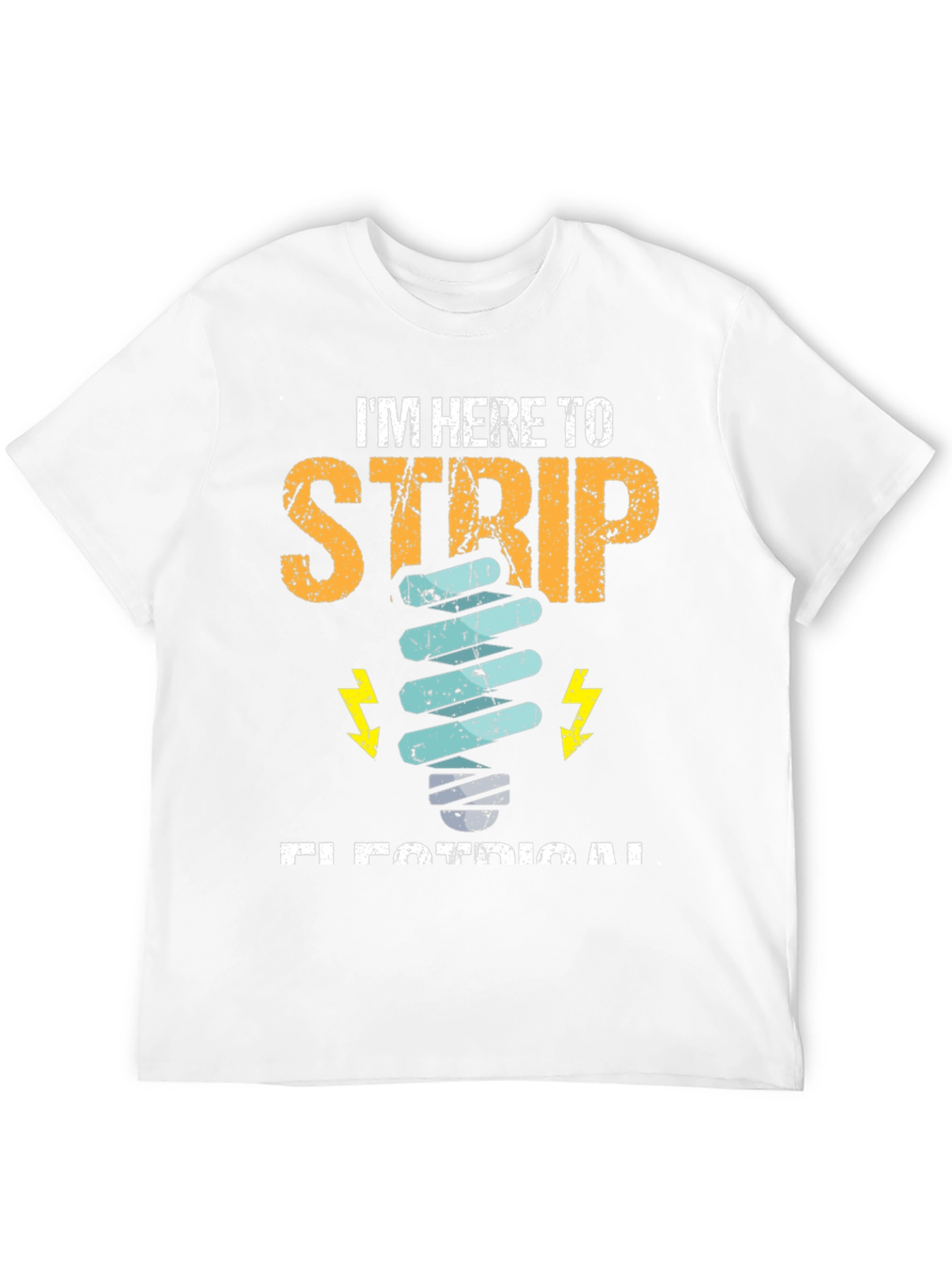 Electrician T-Shirt - Im Here to Strip Electrical