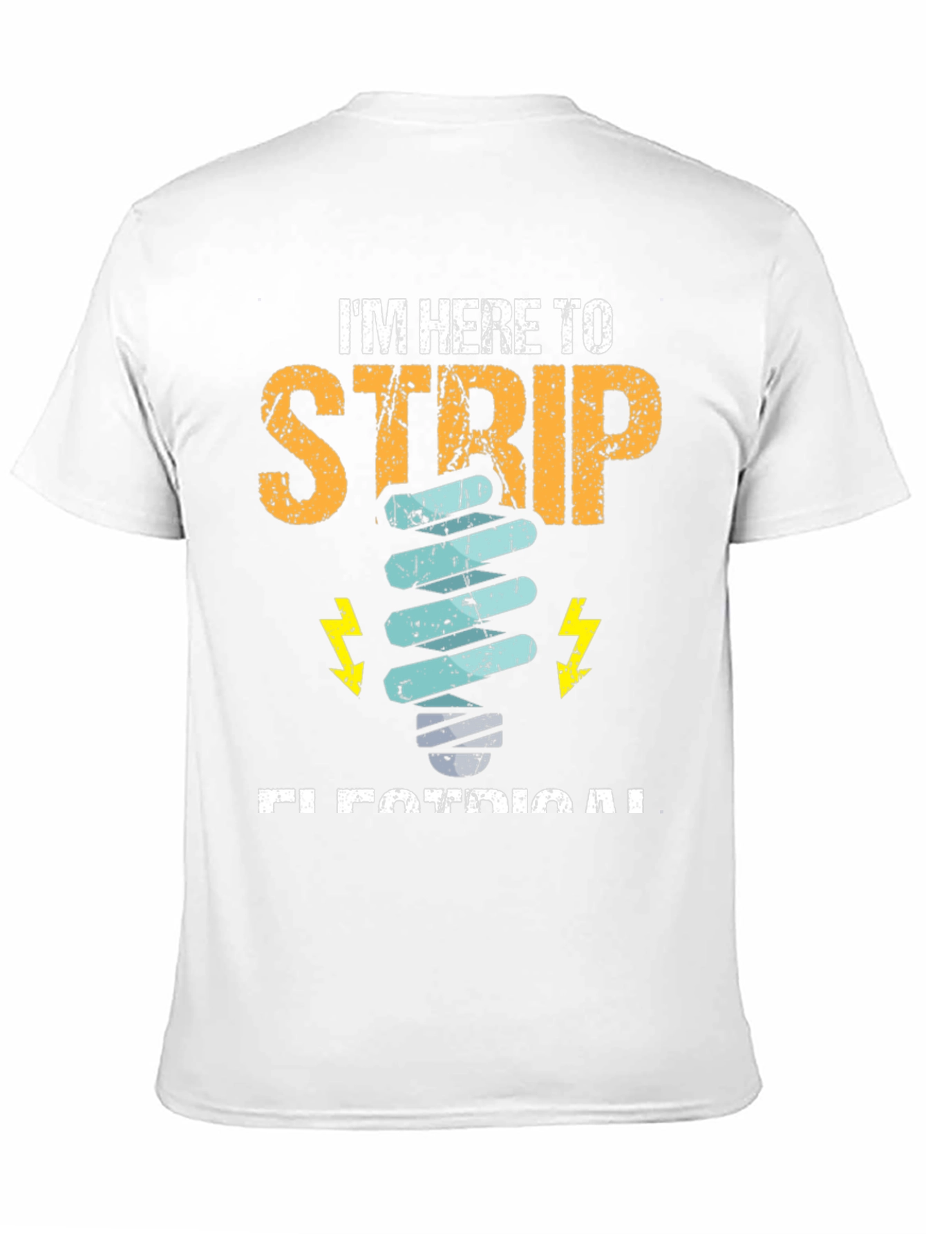 Electrician T-Shirt - Im Here to Strip Electrical