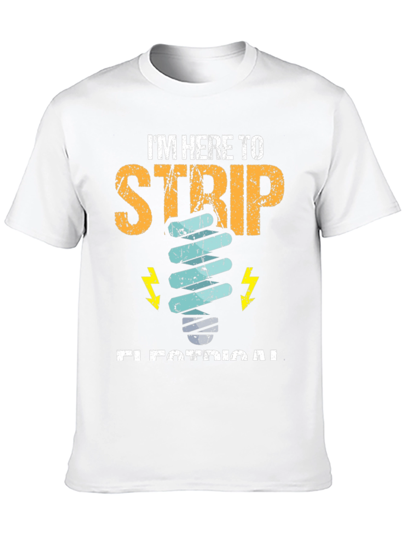 Electrician T-Shirt - Im Here to Strip Electrical