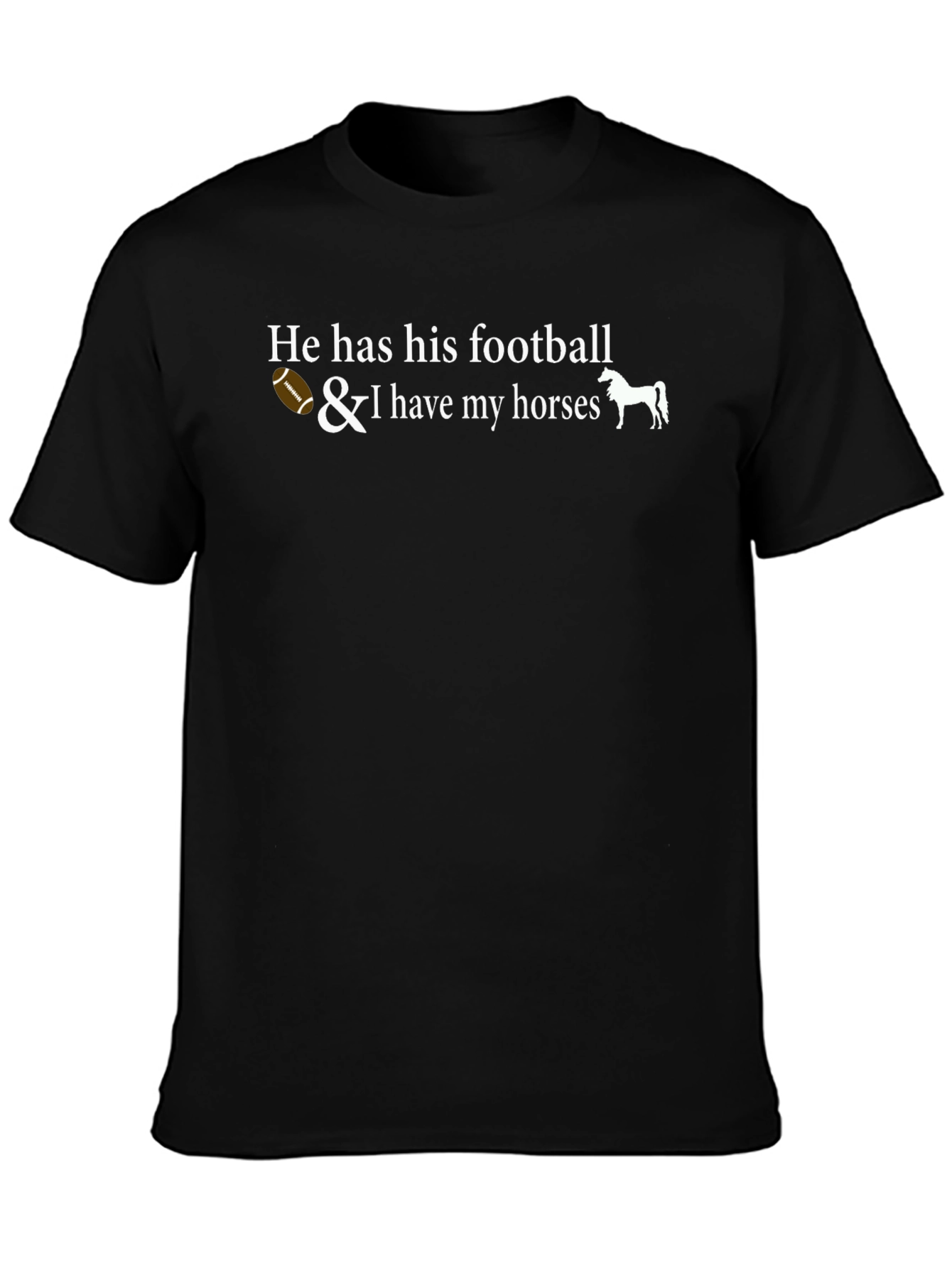 He Has His Football & I Have Horses Graphic Tee