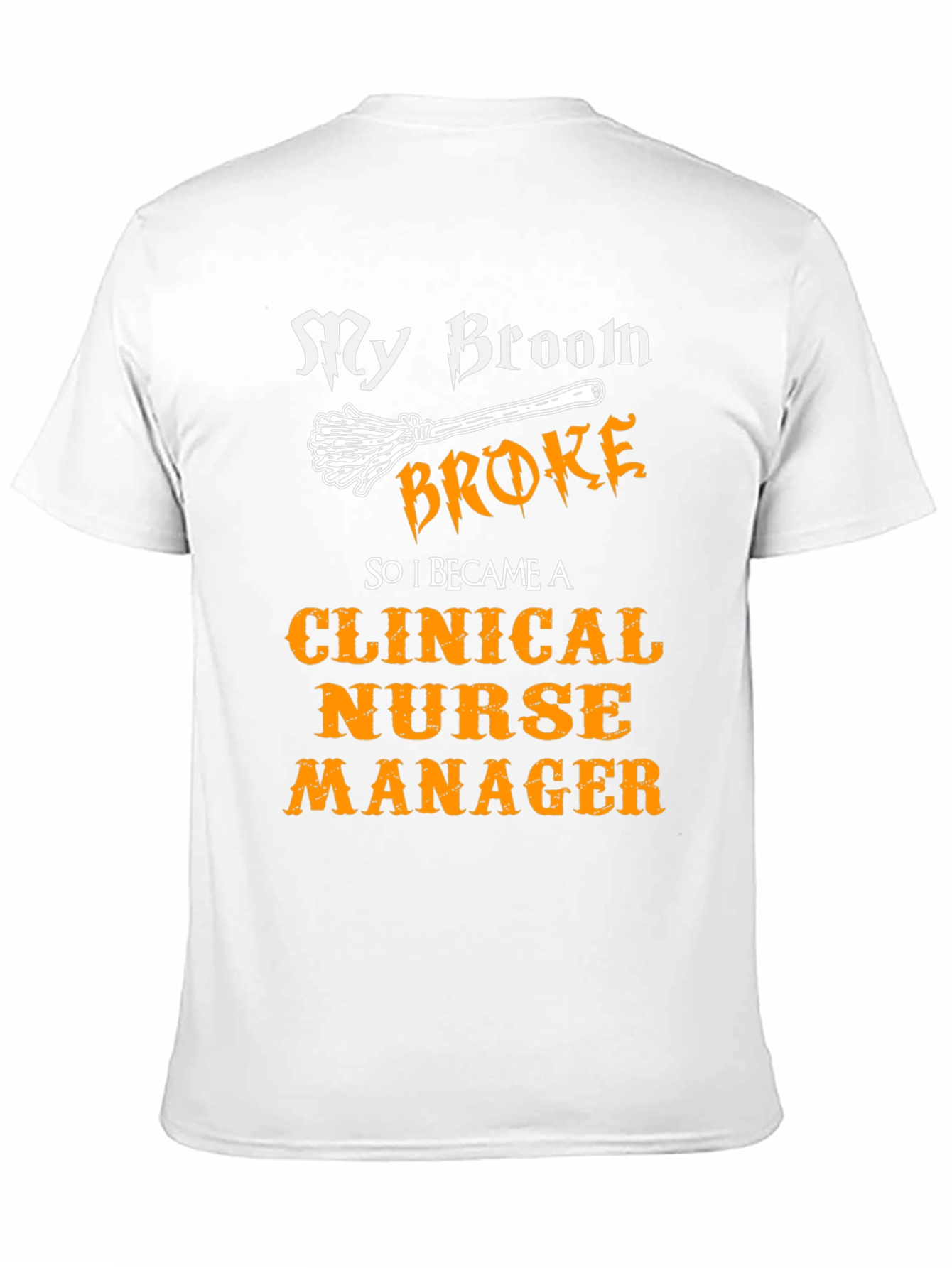 Clinical Nurse Manager T-Shirt - My Broom Broke