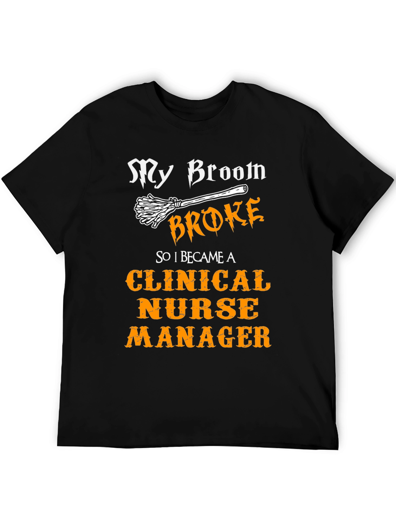 Clinical Nurse Manager T-Shirt - My Broom Broke