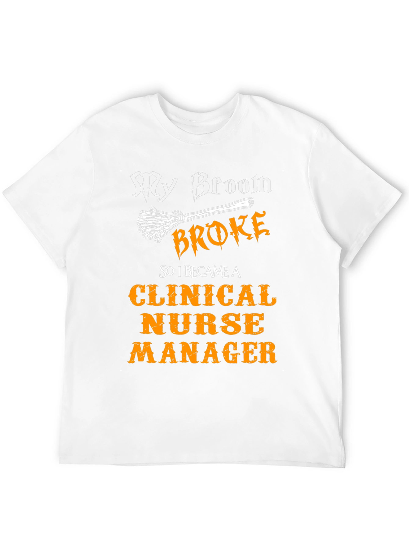 Clinical Nurse Manager T-Shirt - My Broom Broke