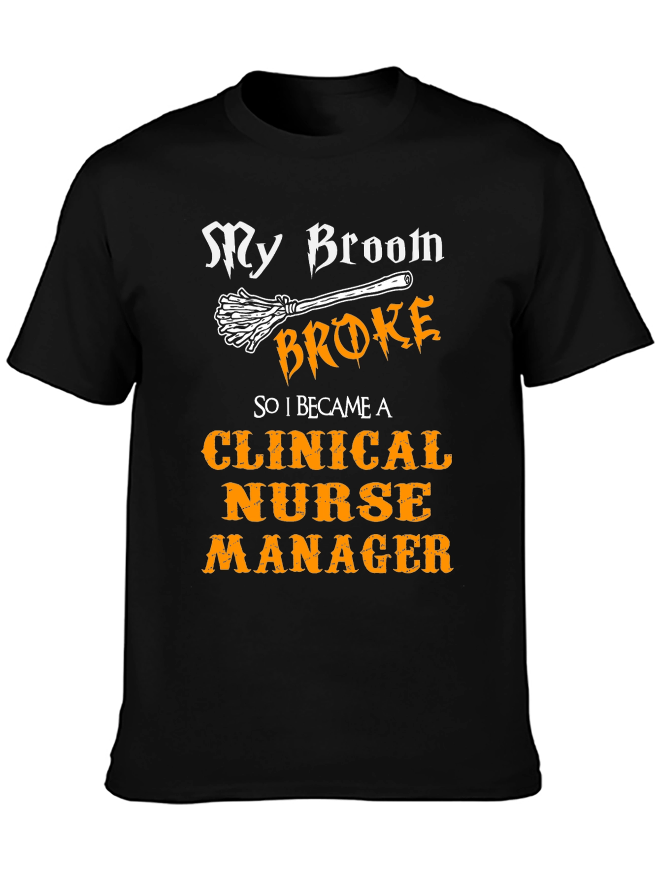Clinical Nurse Manager T-Shirt - My Broom Broke