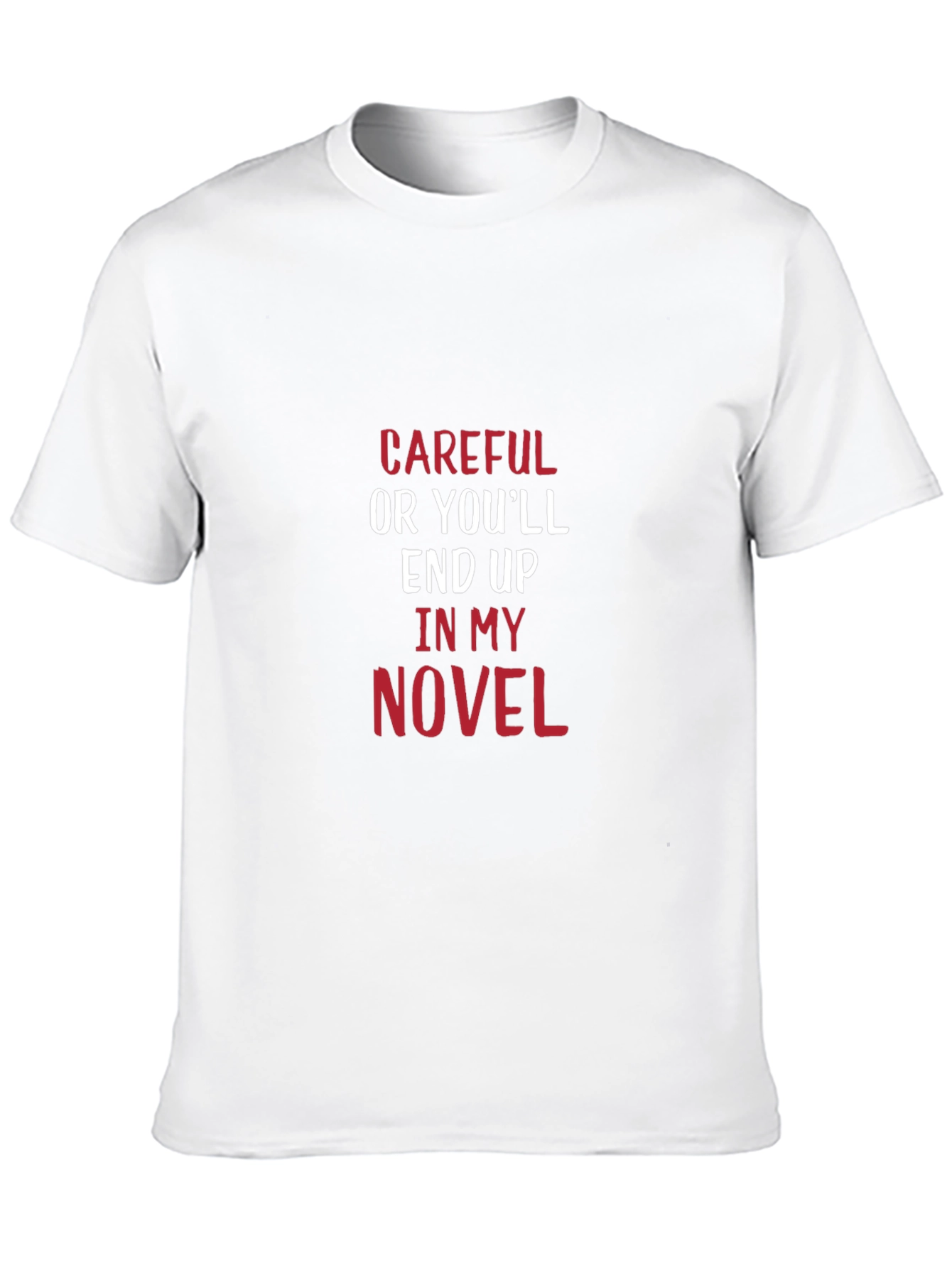 Careful Or Youll End Up In My Novel T-Shirt