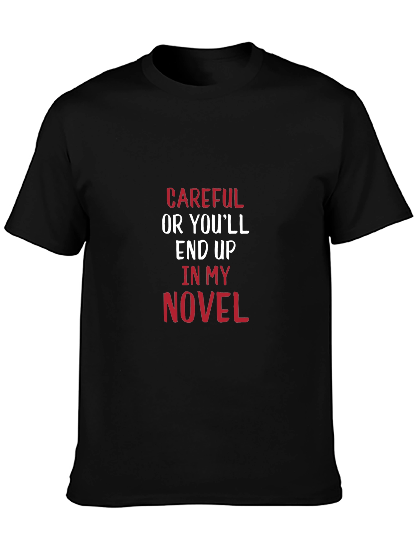 Careful Or Youll End Up In My Novel T-Shirt