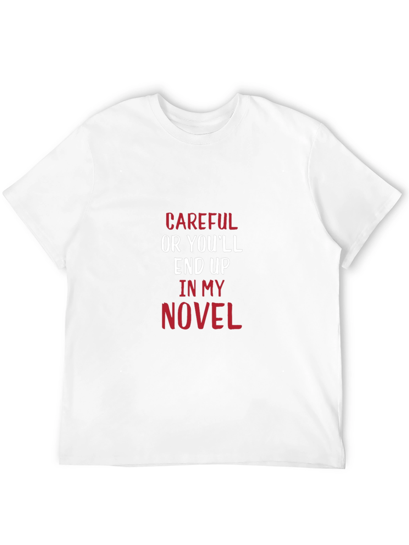 Careful Or Youll End Up In My Novel T-Shirt
