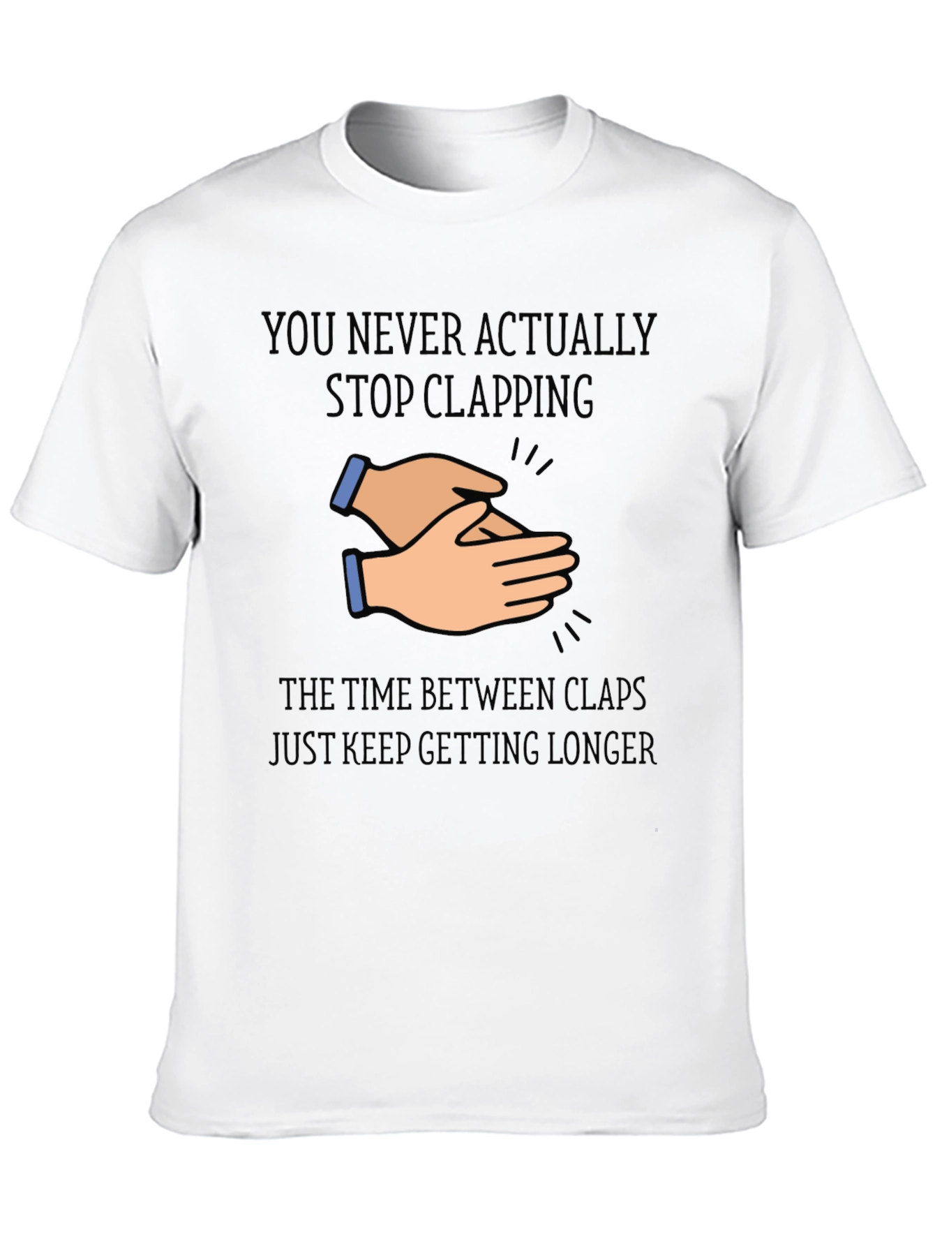 Clapping Hands Graphic T-Shirt - Never Stop Clapping