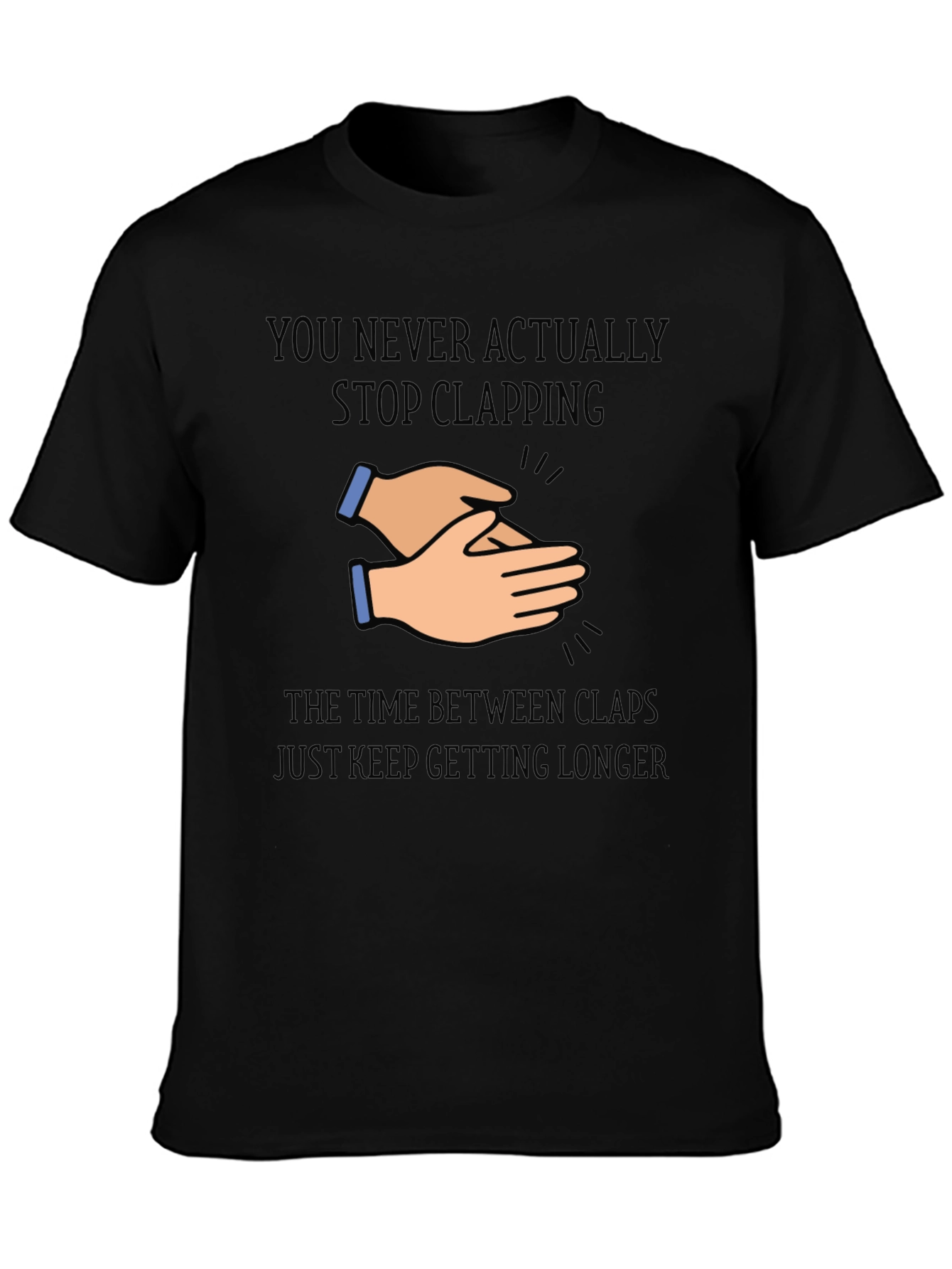 Clapping Hands Graphic T-Shirt - Never Stop Clapping